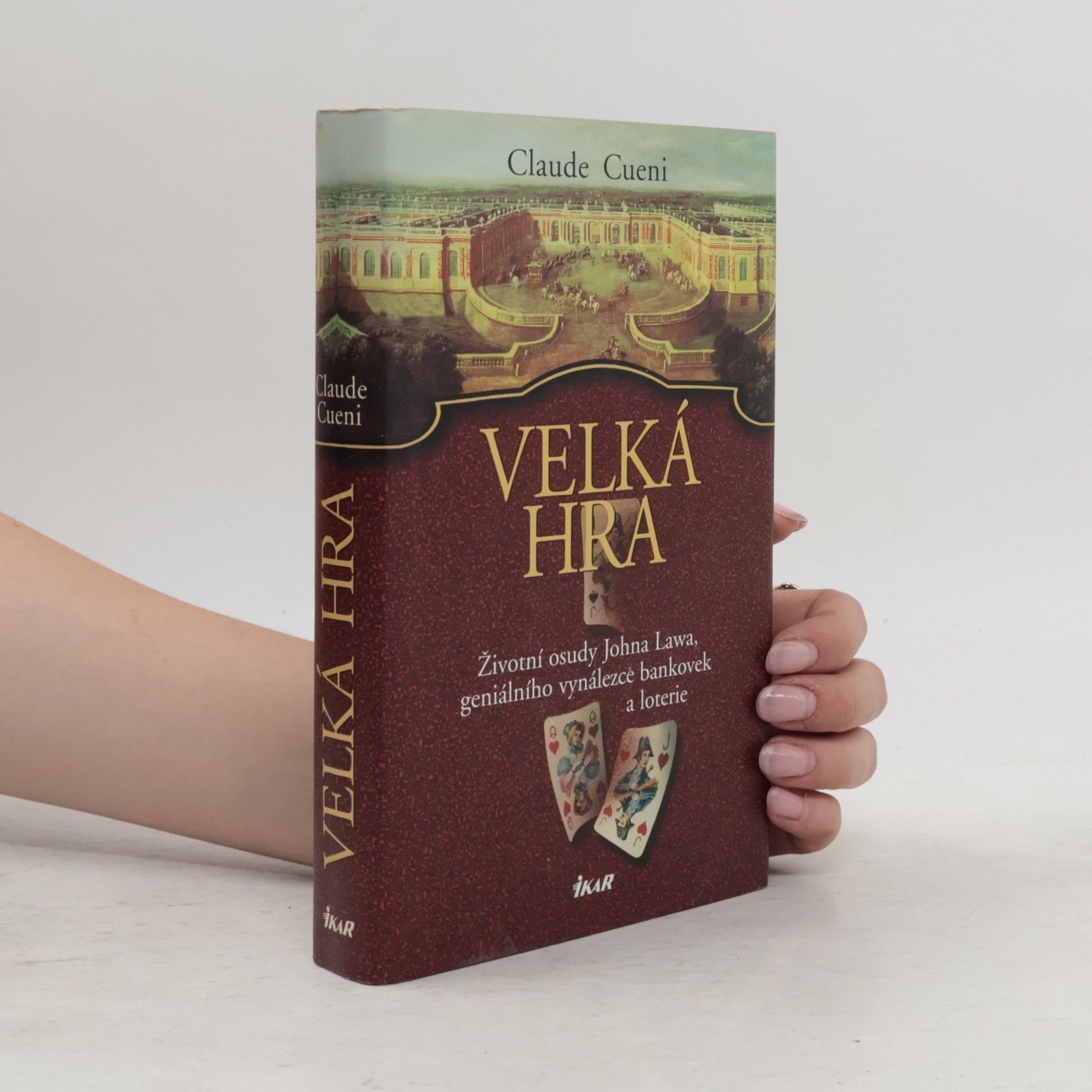 Claude Cueni Velká hra. Životní osudy Johna Lawa, geniálního vynálezce bankovek a loterie