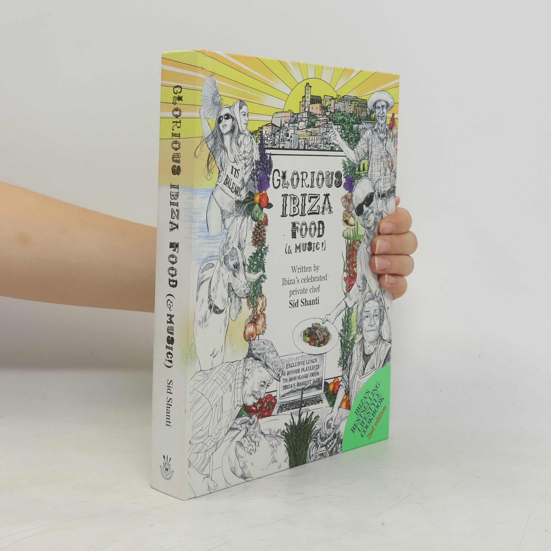 Sid Shanti Glorious Ibiza food (& music) : an insider's take on wild plants and winning recipes, with a comprehensive guide to the island's finest suppliers and selections from some of the world's biggest DJs