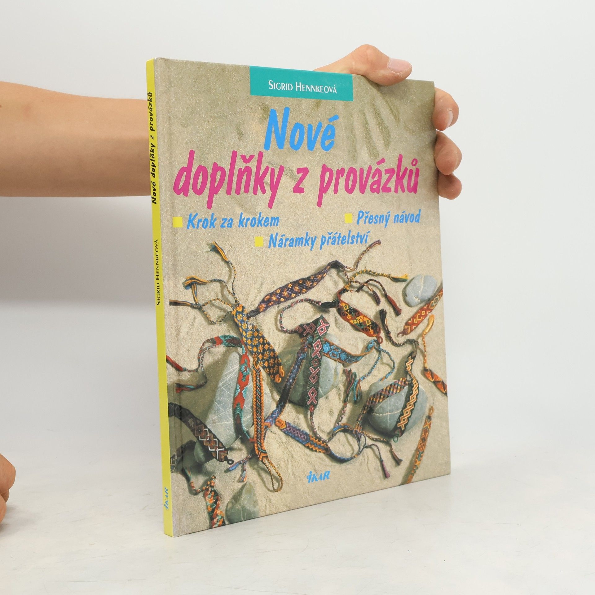 Sigrid Hennke Nové doplňky z provázků : krok za krokem - přesný návod - náramky přátelství