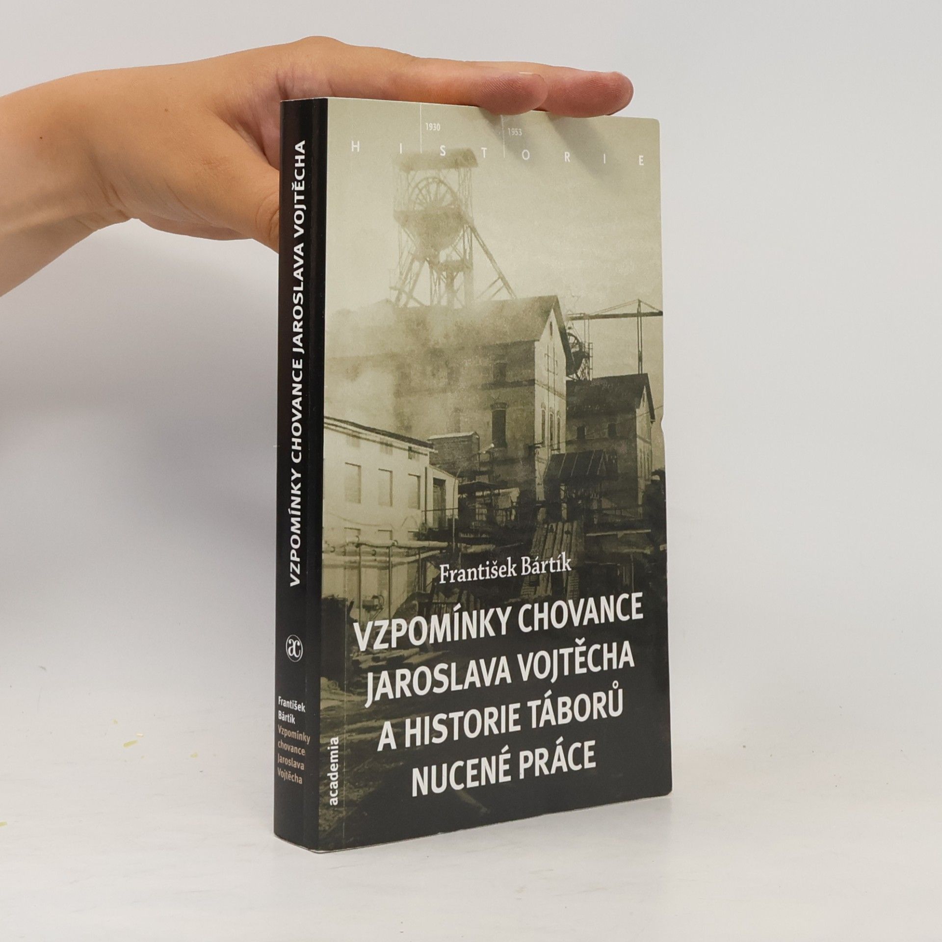 František Bártík Vzpomínky chovance Jaroslava Vojtěcha a historie táborů nucené práce