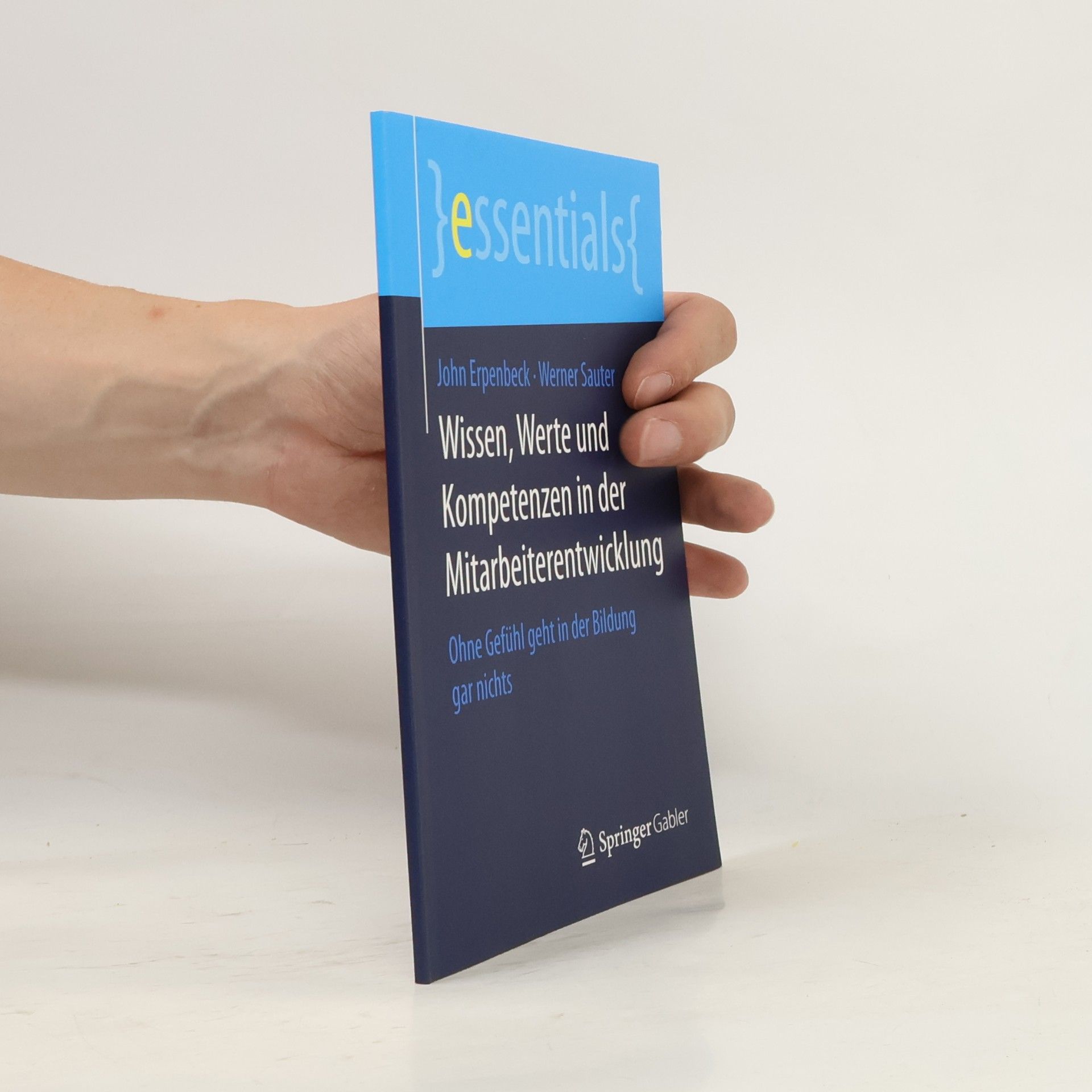 Werner Sauter Essentials: Wissen, Werte und Kompetenzen in der Mitarbeiterentwicklung