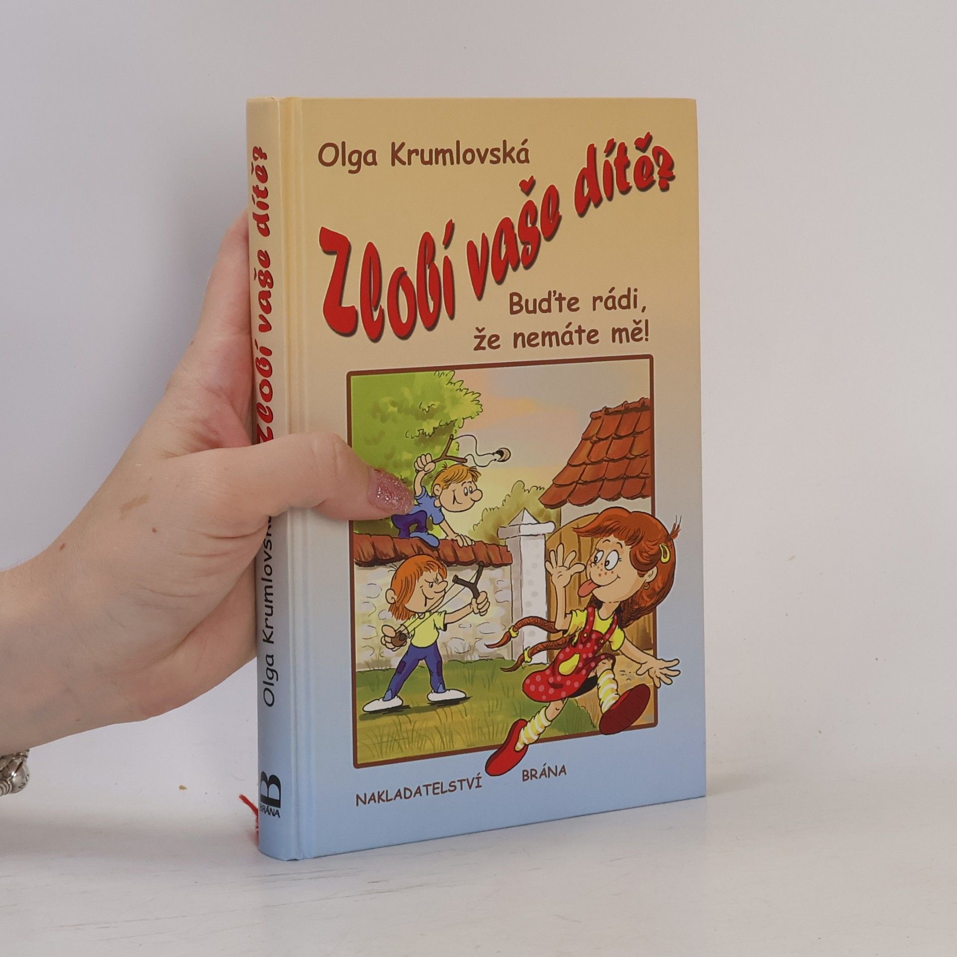 Olga Krumlovská Zlobí vaše dítě? - Buďte rádi, že nemáte mě!