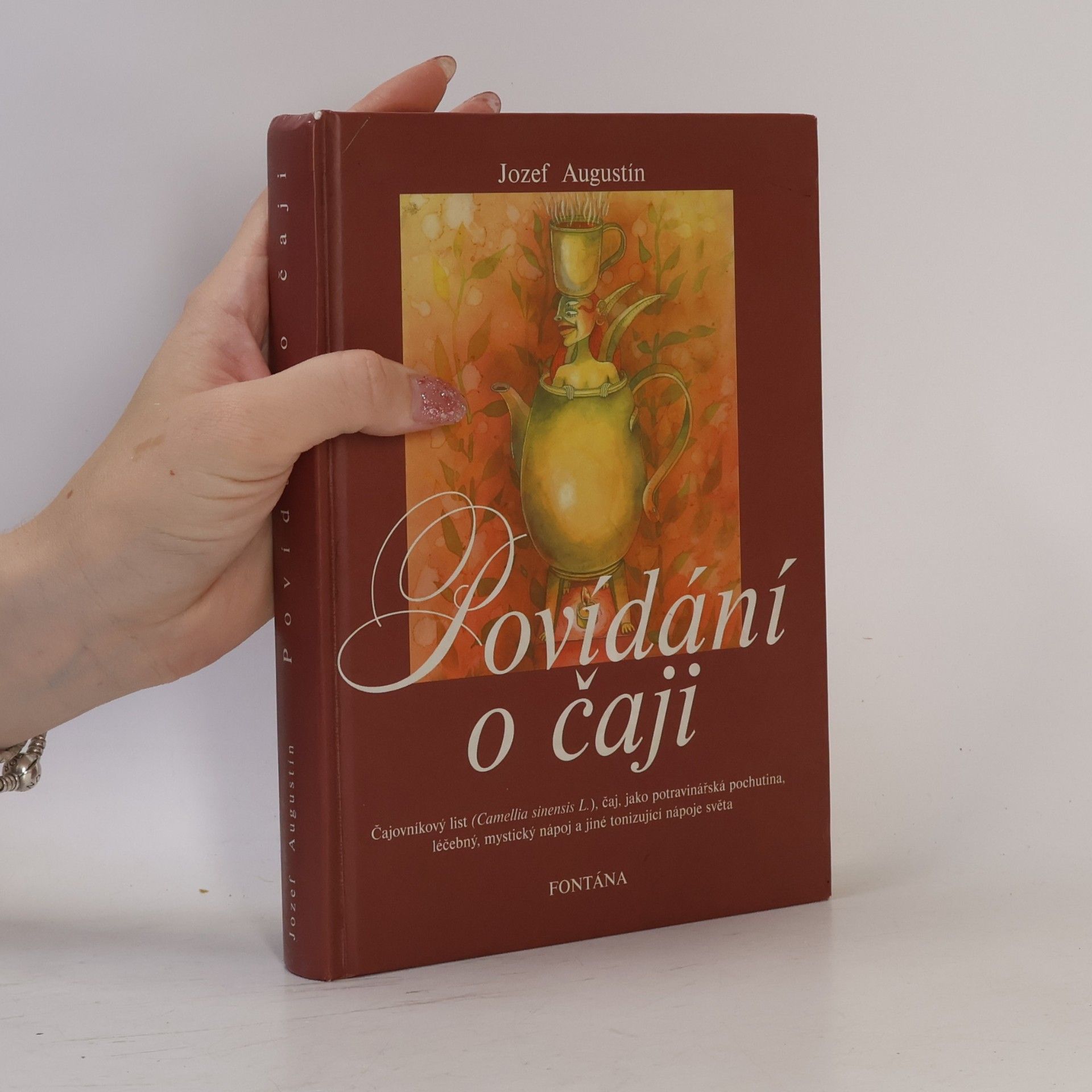 Jozef Augustín Povídání o čaji : čajovníkový list (Camellia sinensis L.), čaj, jako potravinářská pochutina, léčebný, mystický nápoj a jiné tonizující nápoje světa