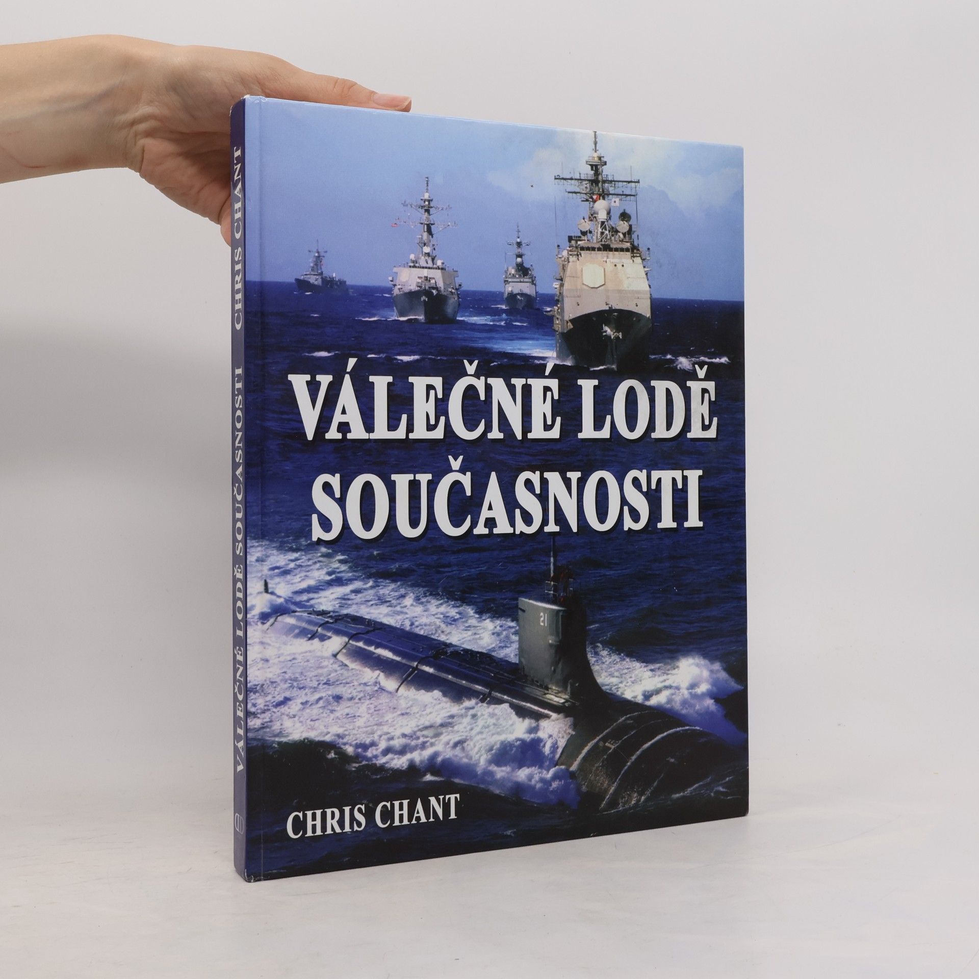 Christopher Chant Válečné lodě současnosti: více než 200 nejničivějších válečných lodí z celého světa