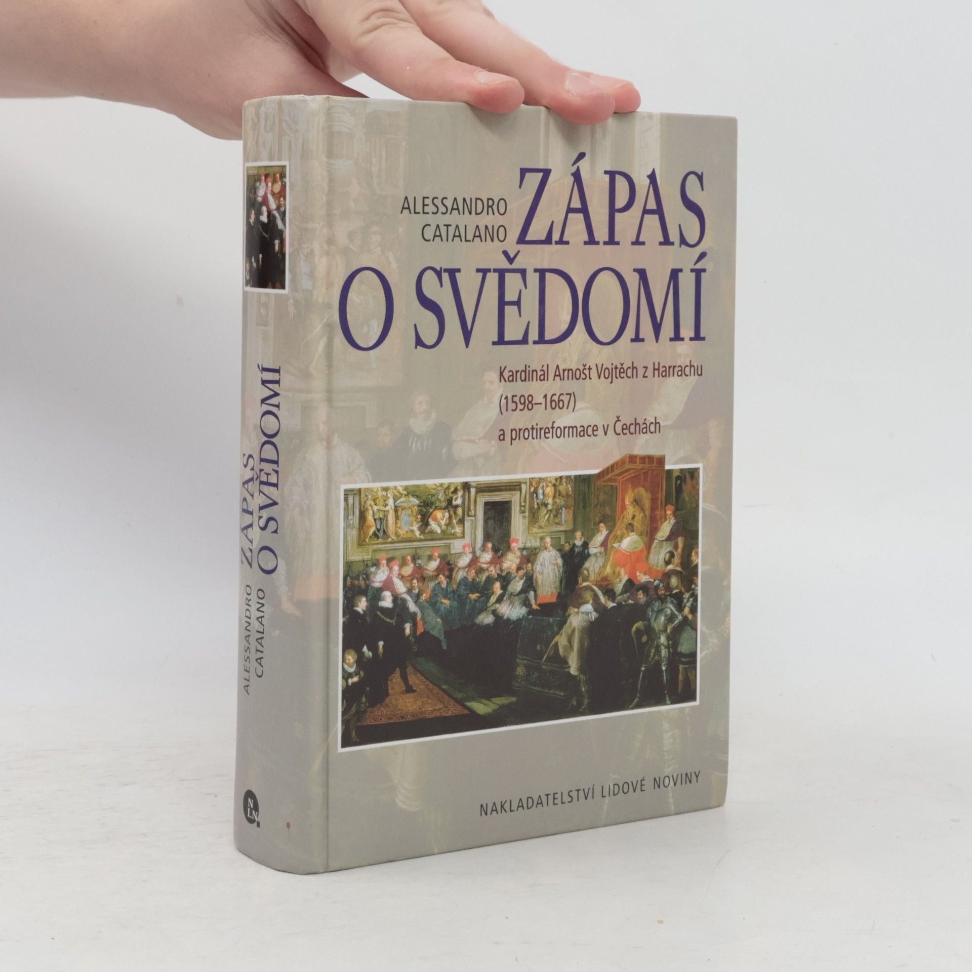 Alessandro Catalano Zápas o svědomí. Kardinál Arnošt Vojtěch z Harrachu (1598-1667) a protireformace v Čechách