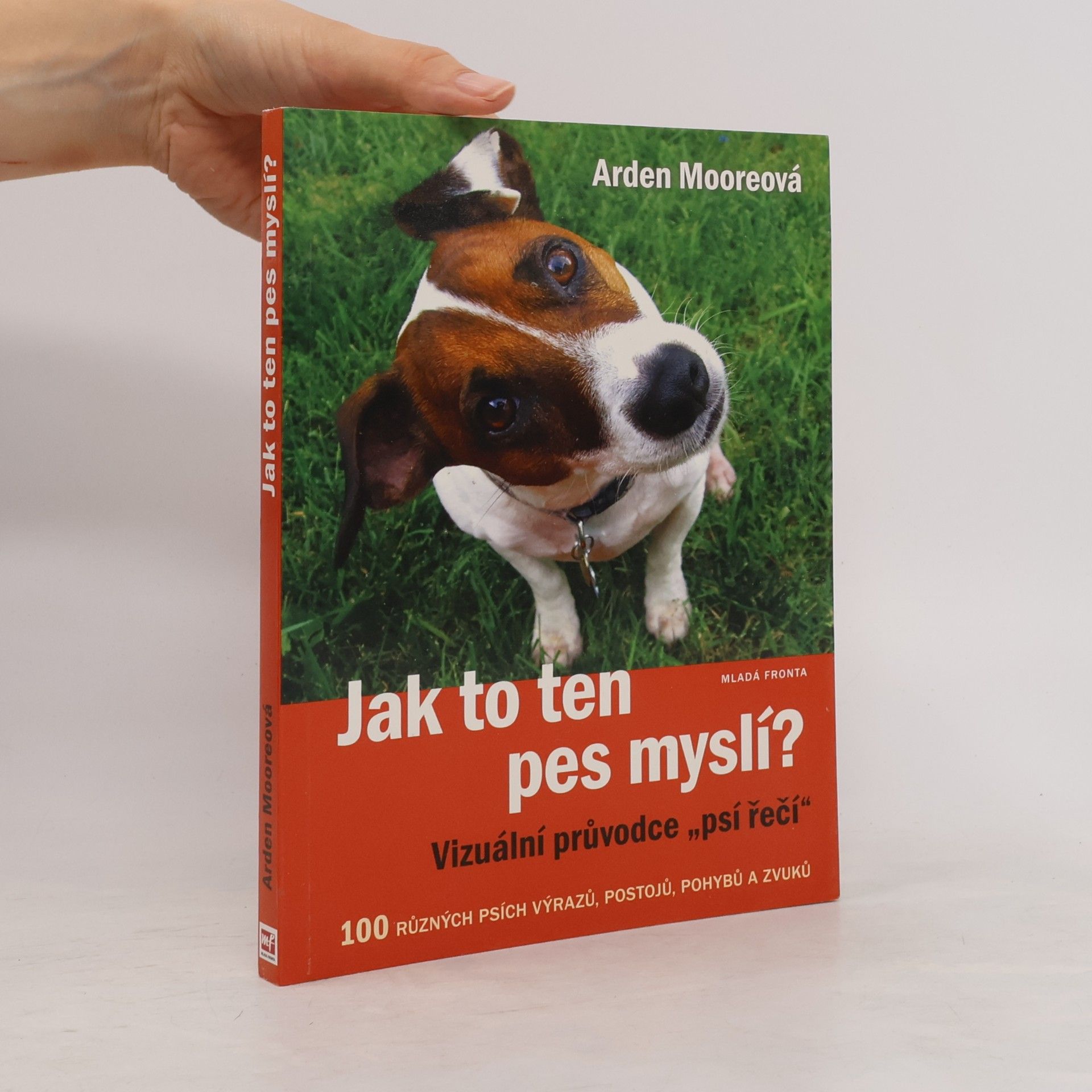 Arden Moore Jak to ten pes myslí? : vizuální průvodce "psí řečí"