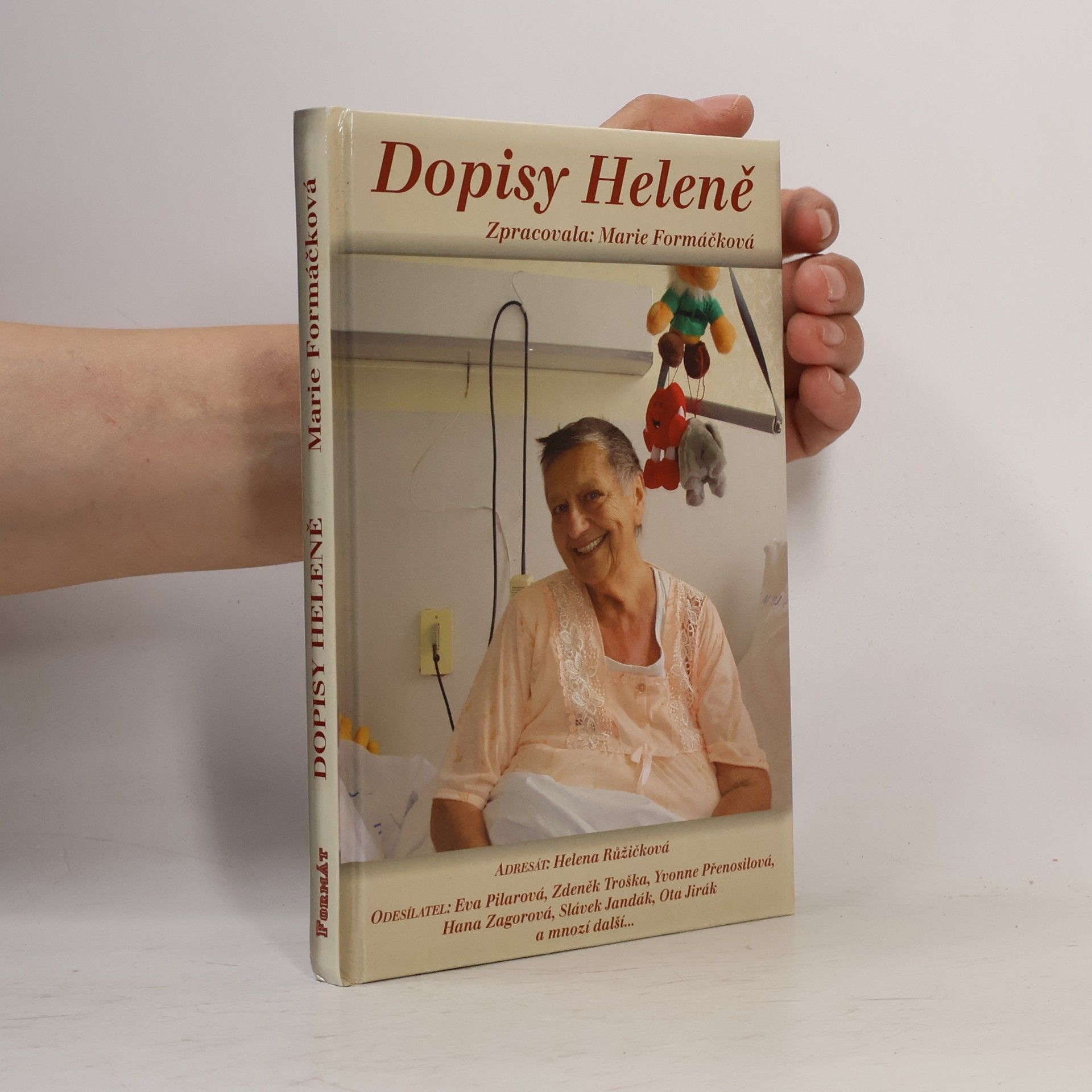 Marie Formáčková Dopisy Heleně, aneb, Adresát: Helena Růžičková, odesílatel: Eva Pilarová, Zdeněk Troška, Yvonne Přenosilová, Hana Zagorová, Slávek Jandák, Ota Jirák a mnozí další-