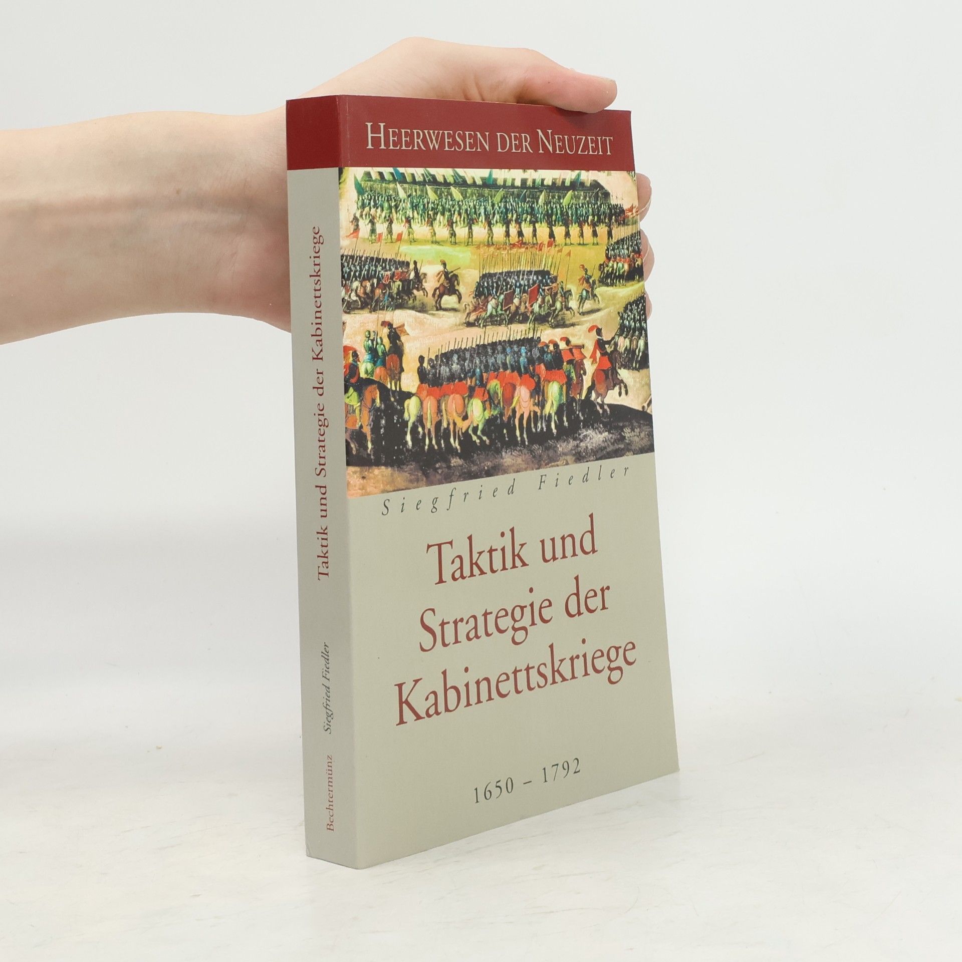 Siegfried Fiedler Taktik und Strategie der Kabinettskriege: 1650-1792