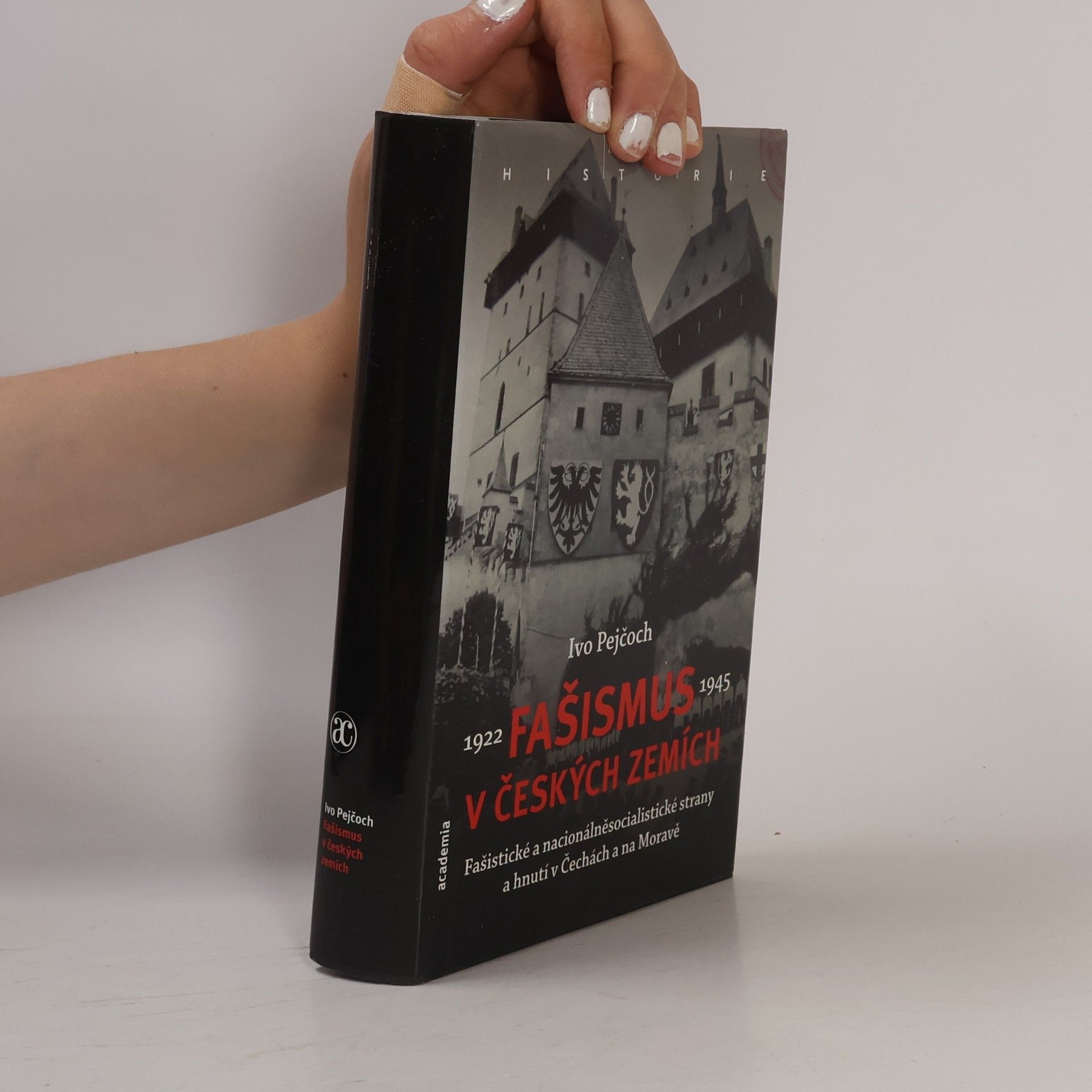 Ivo Pejčoch Fašismus v českých zemích : fašistické a nacionálněsocialistické strany a hnutí v Čechách a na Moravě 1922-1945