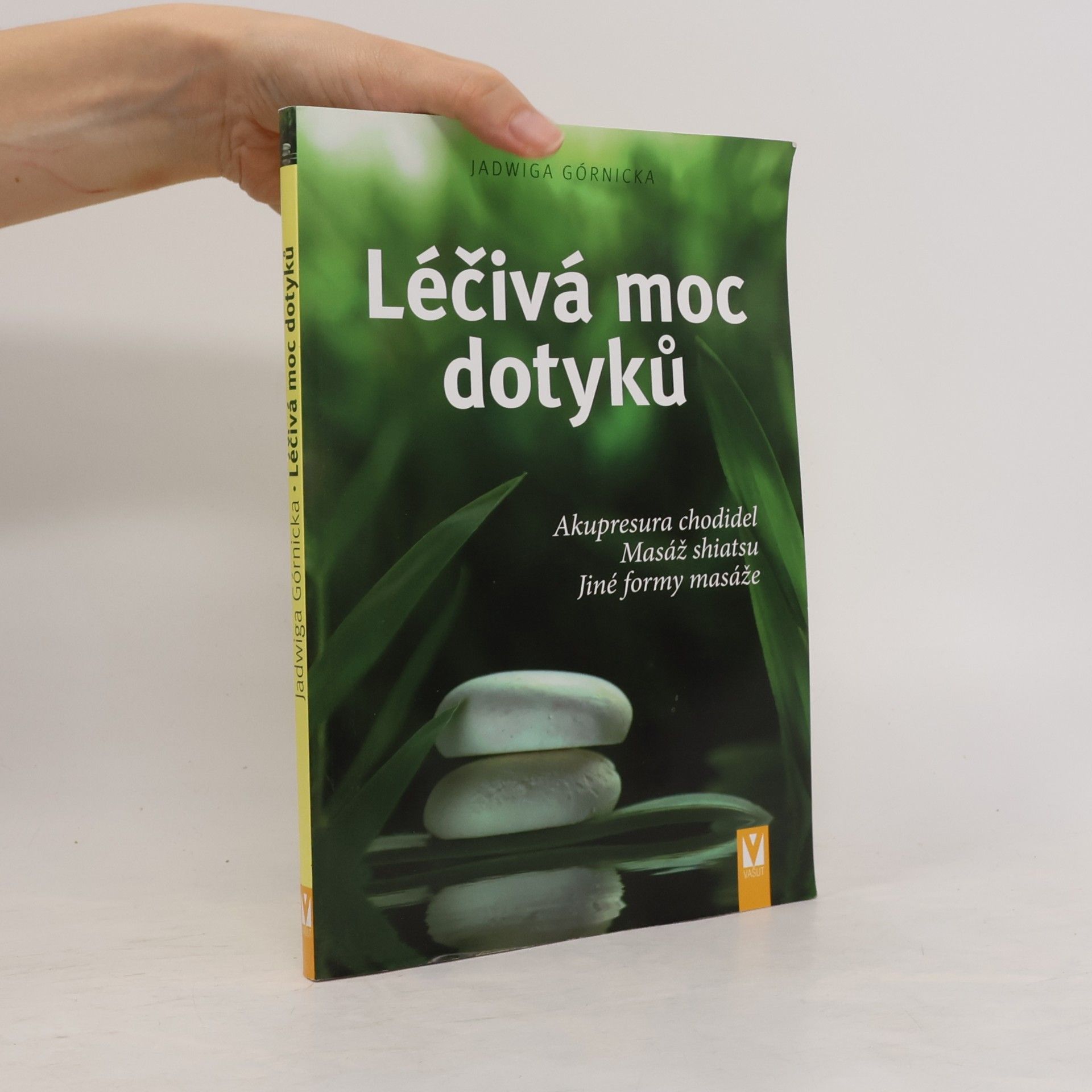 Jadwiga Górnicka Léčivá moc dotyků. Akupresura chodidel, masáž shiatsu, jiné formy masáže