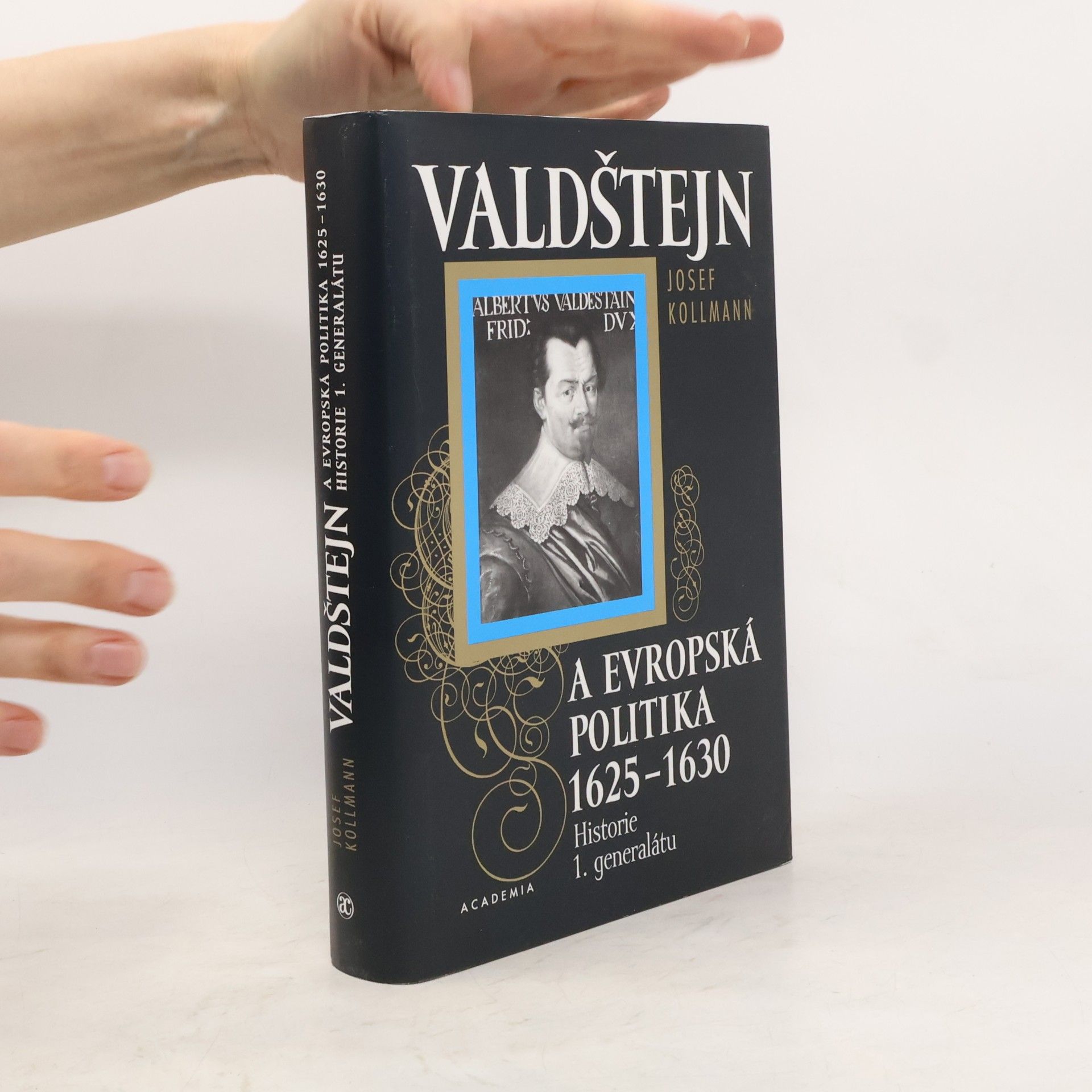 Josef Kollmann Valdštejn a evropská politika 1625-1630. Historie 1. generalátu.