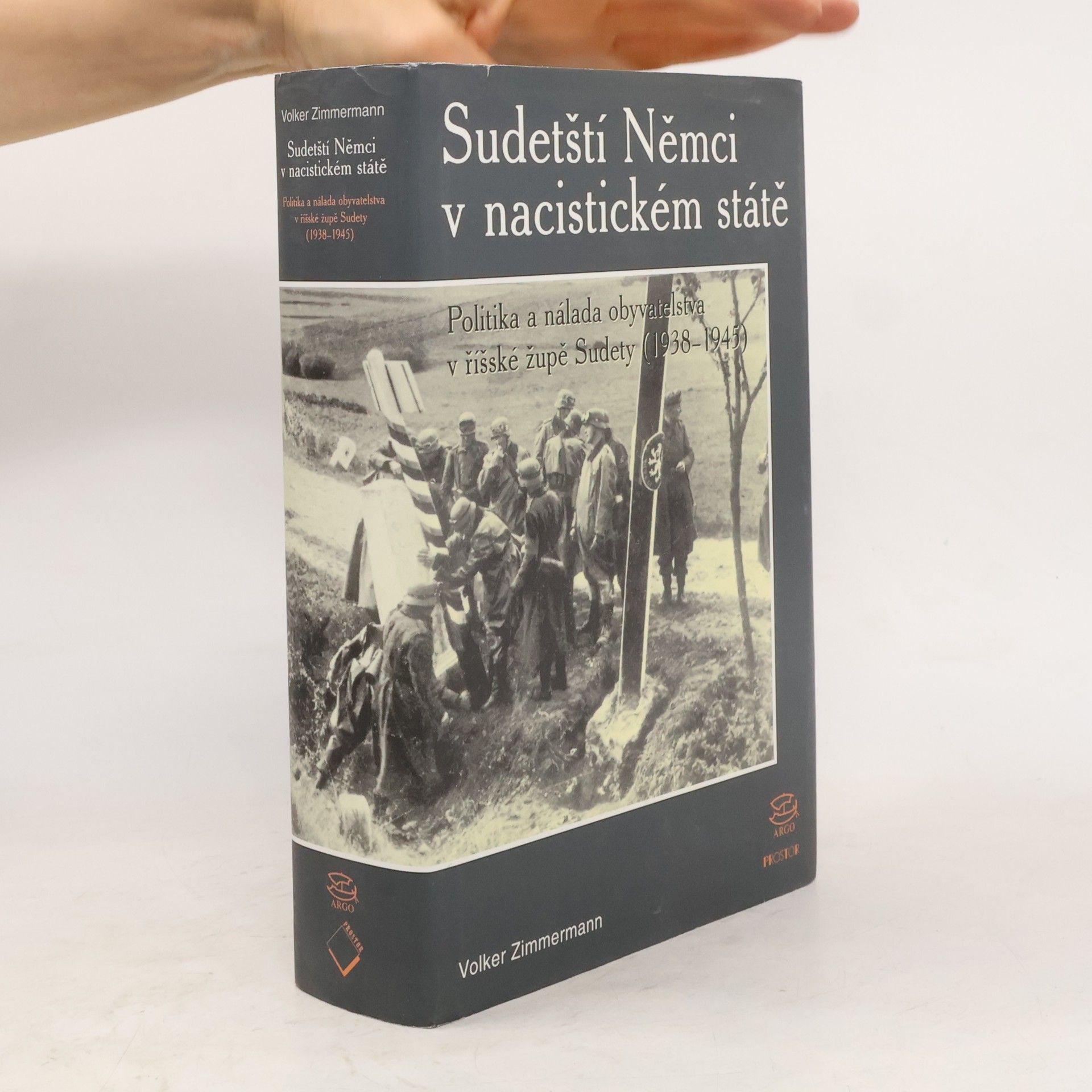 Volker Zimmermann Sudetští Němci v nacistickém státě. Politika a nálada obyvatelstva v říšské župě Sudety (1938-1945)