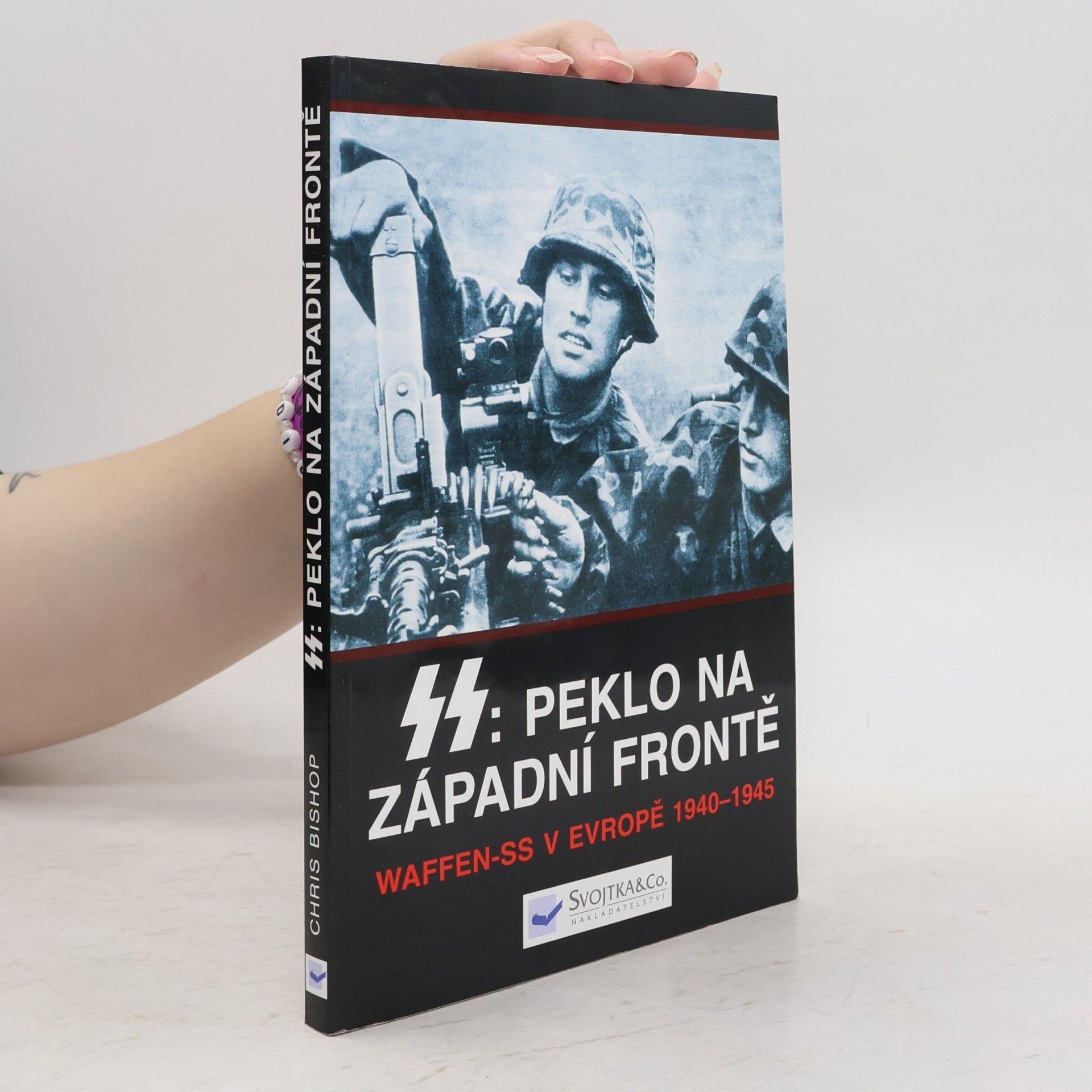 Chris Bishop SS: peklo na západní frontě : Waffen-SS v Evropě 1940-1945