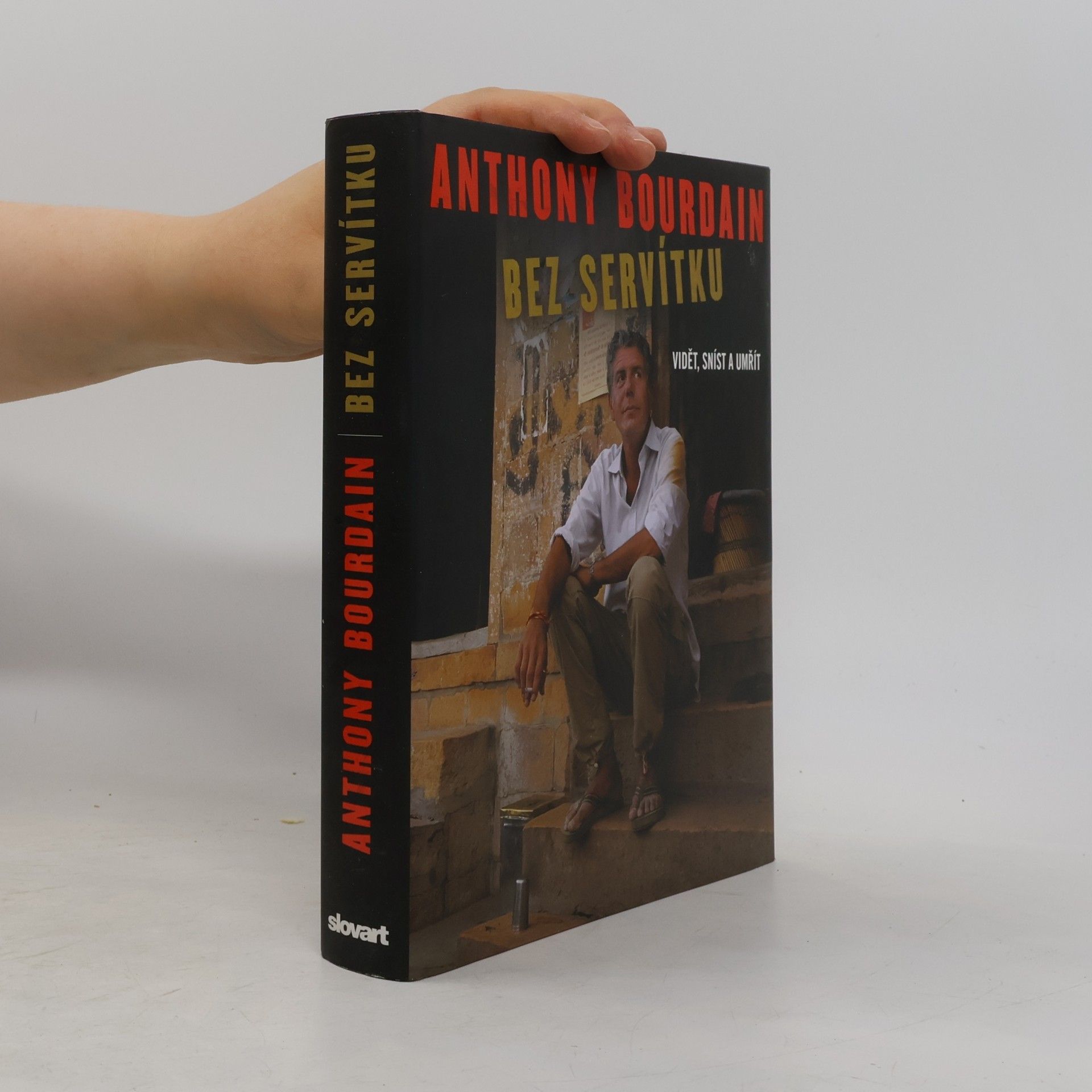 Anthony Bourdain Bez servítku: Vidět, sníst a umřít