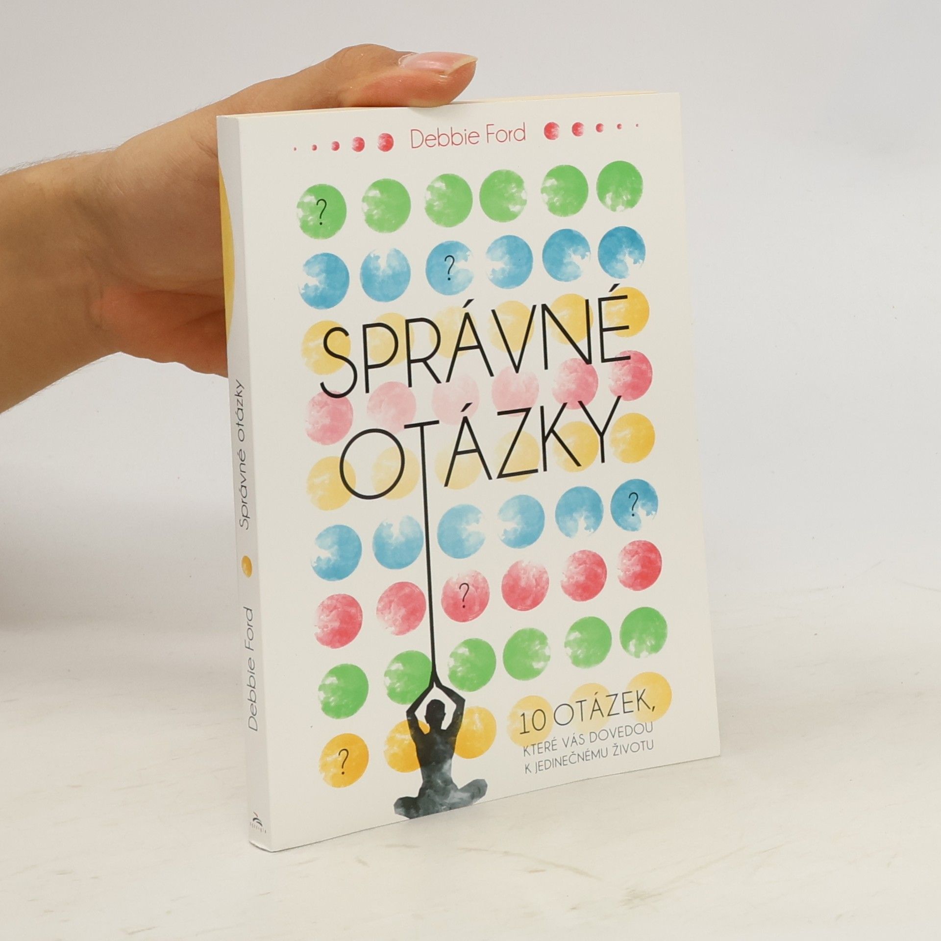 Zdeněk Chodora Správné otázky : 10 otázek, které vás dovedou k jedinečnému životu