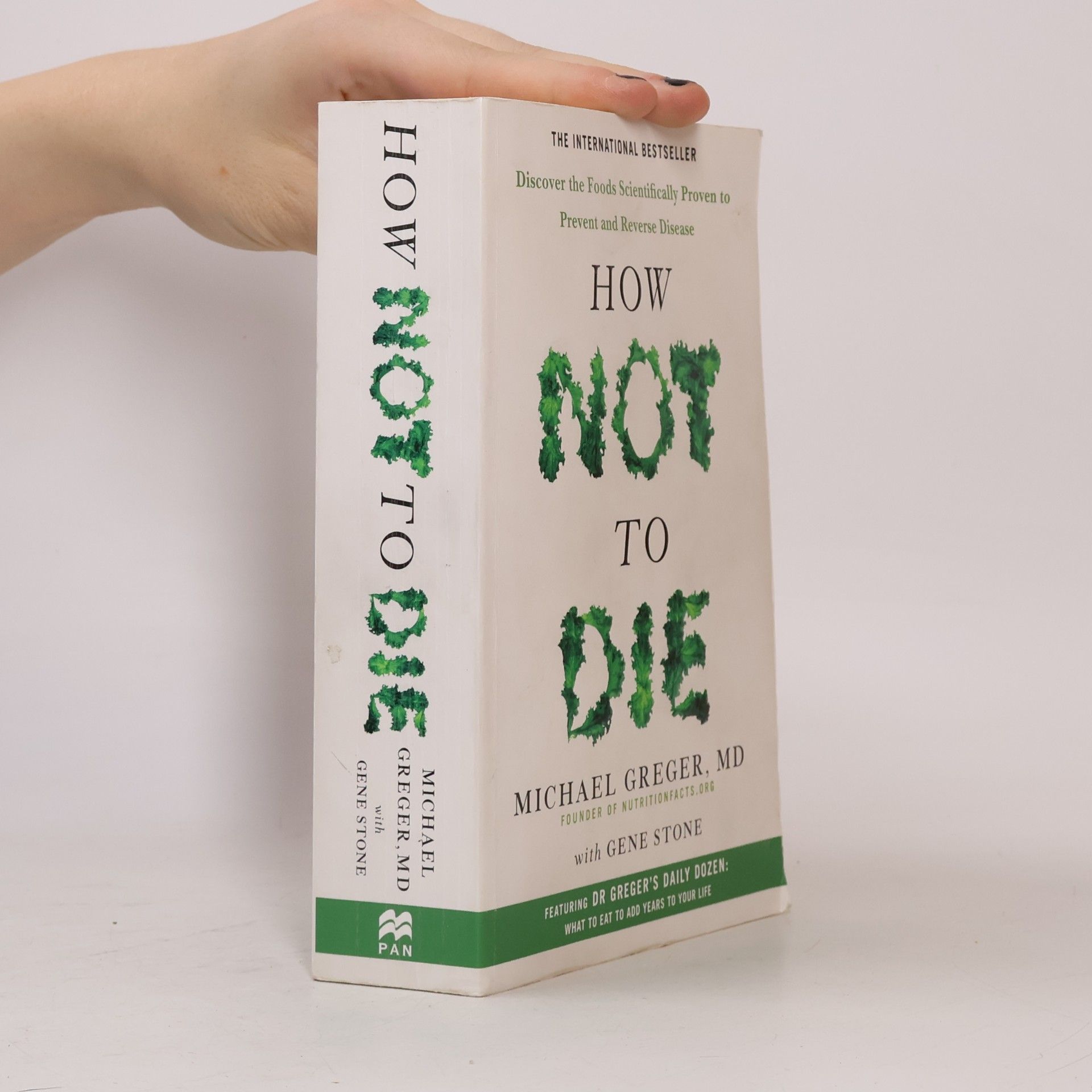 Michael Greger How not to die : discover the foods scientifically proven to prevent and reverse disease