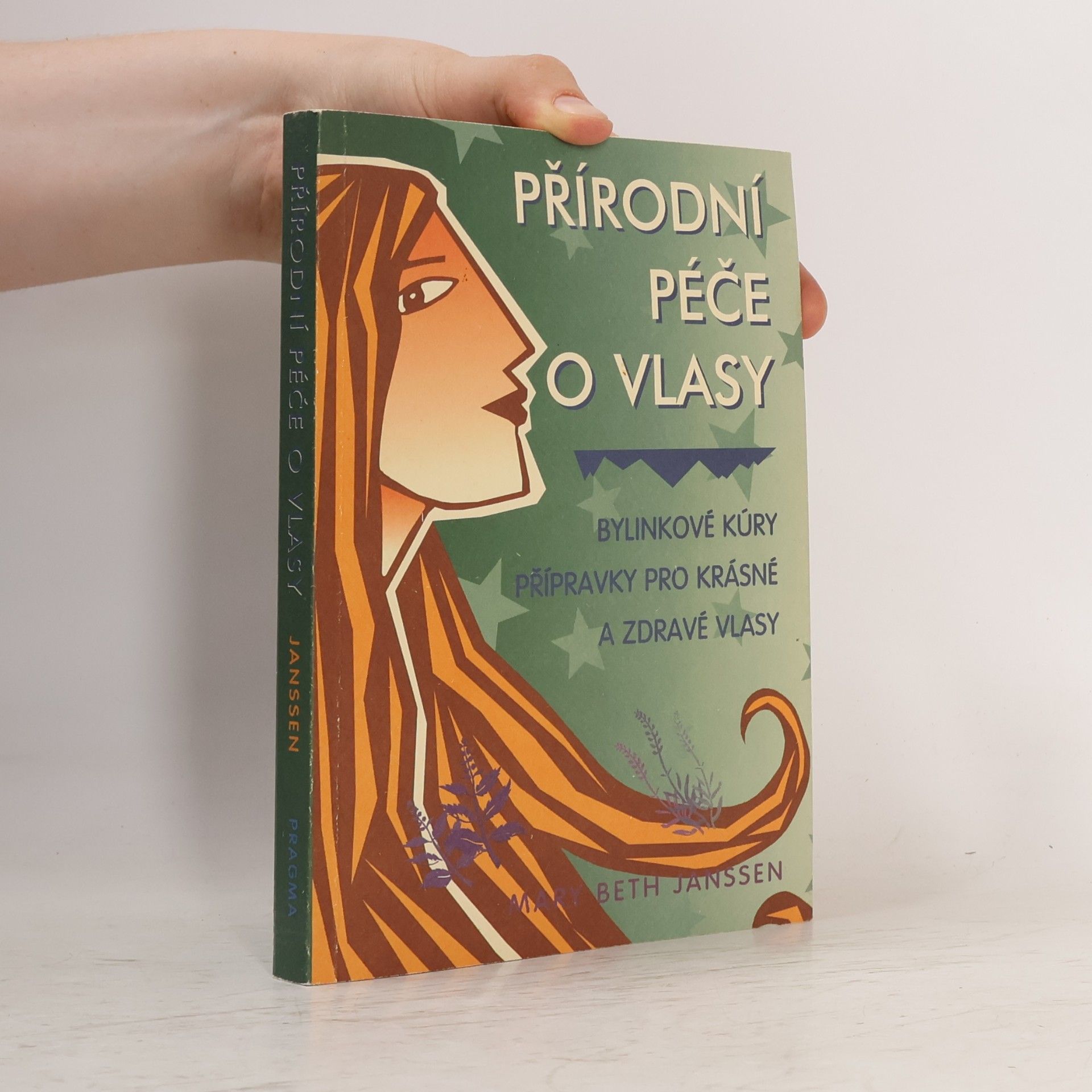Mary Beth Janssen Přírodní péče o vlasy : bylinkové kúry, přípravky pro krásné a zdravé vlasy
