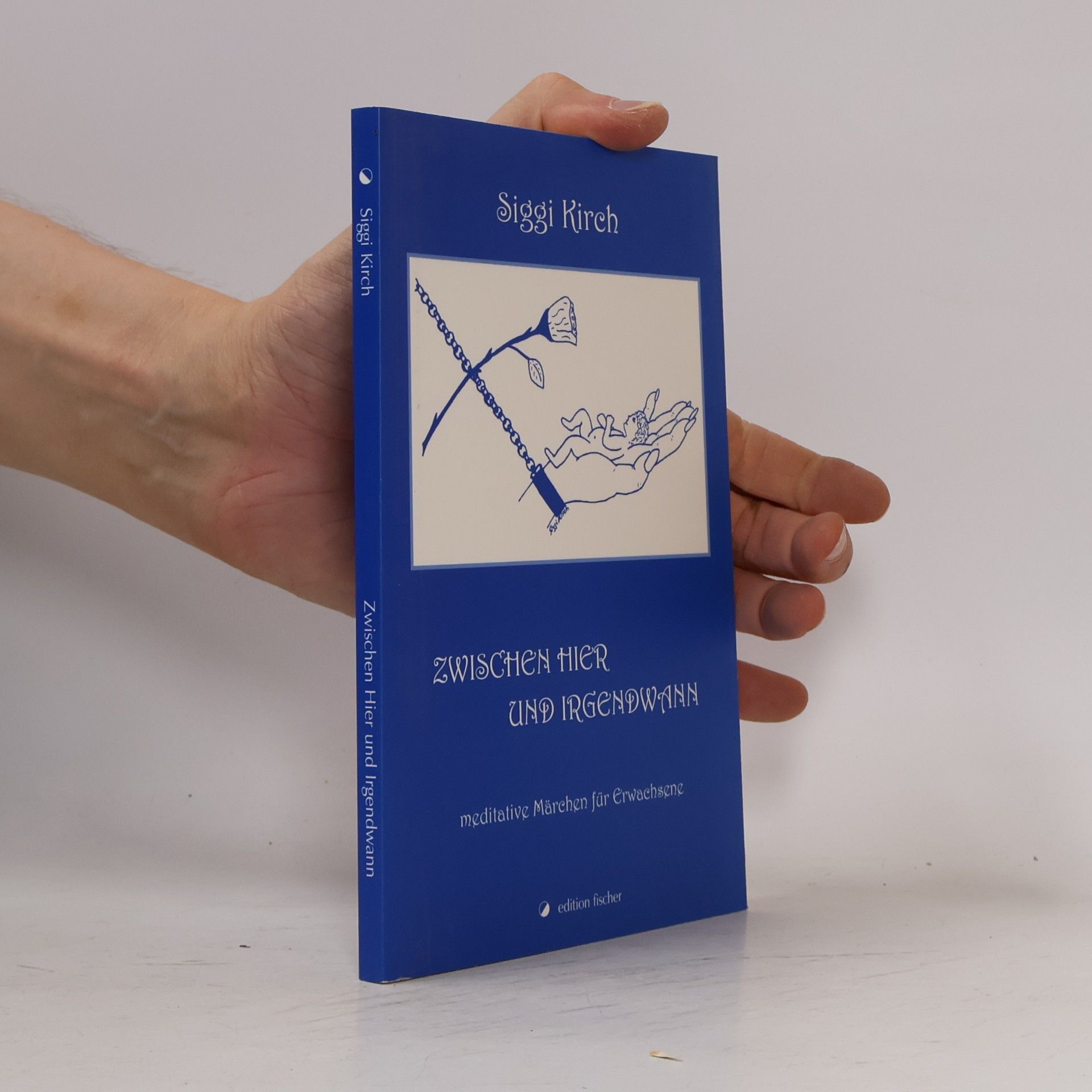 Siggi Kirch Zwischen Hier und Irgendwann: Meditative Märchen für Erwachsene