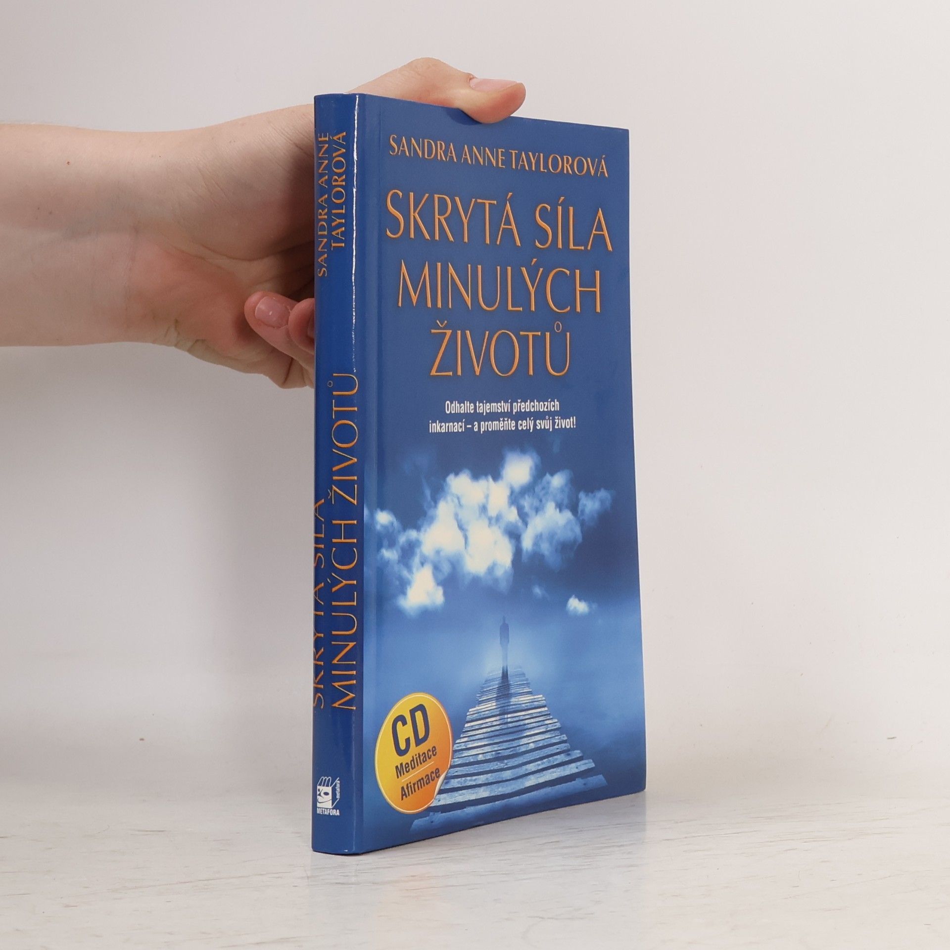 Sandra Anne Taylor Skrytá síla minulých životů. Odhalte tajemství předchozích inkarnací - a proměňte celý svůj život!