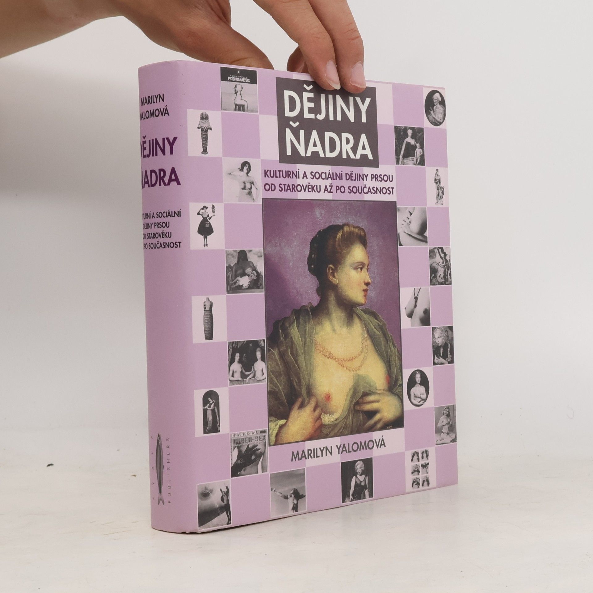 Marilyn Yalom Dějiny ňadra: Kulturní a sociální historie prsou od starověku až po současnost