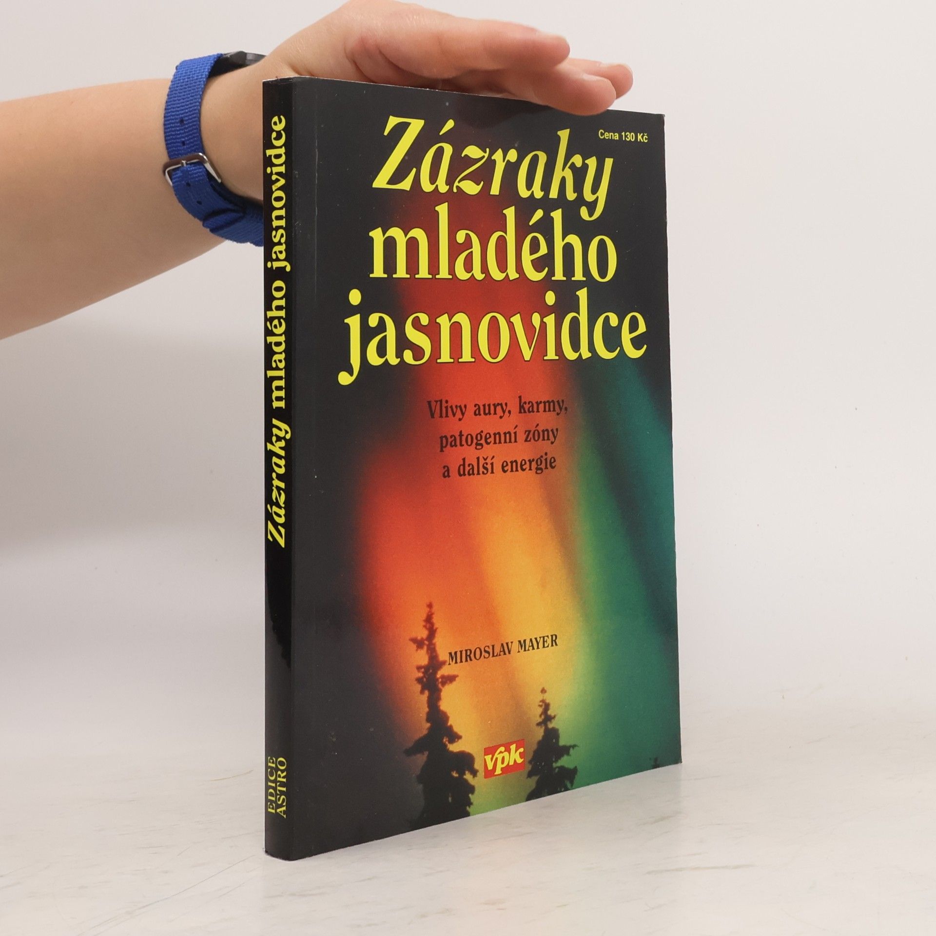 Miroslav Mayer Zázraky mladého jasnovidce : vlivy aury, karmy, patogenní zóny a další energie