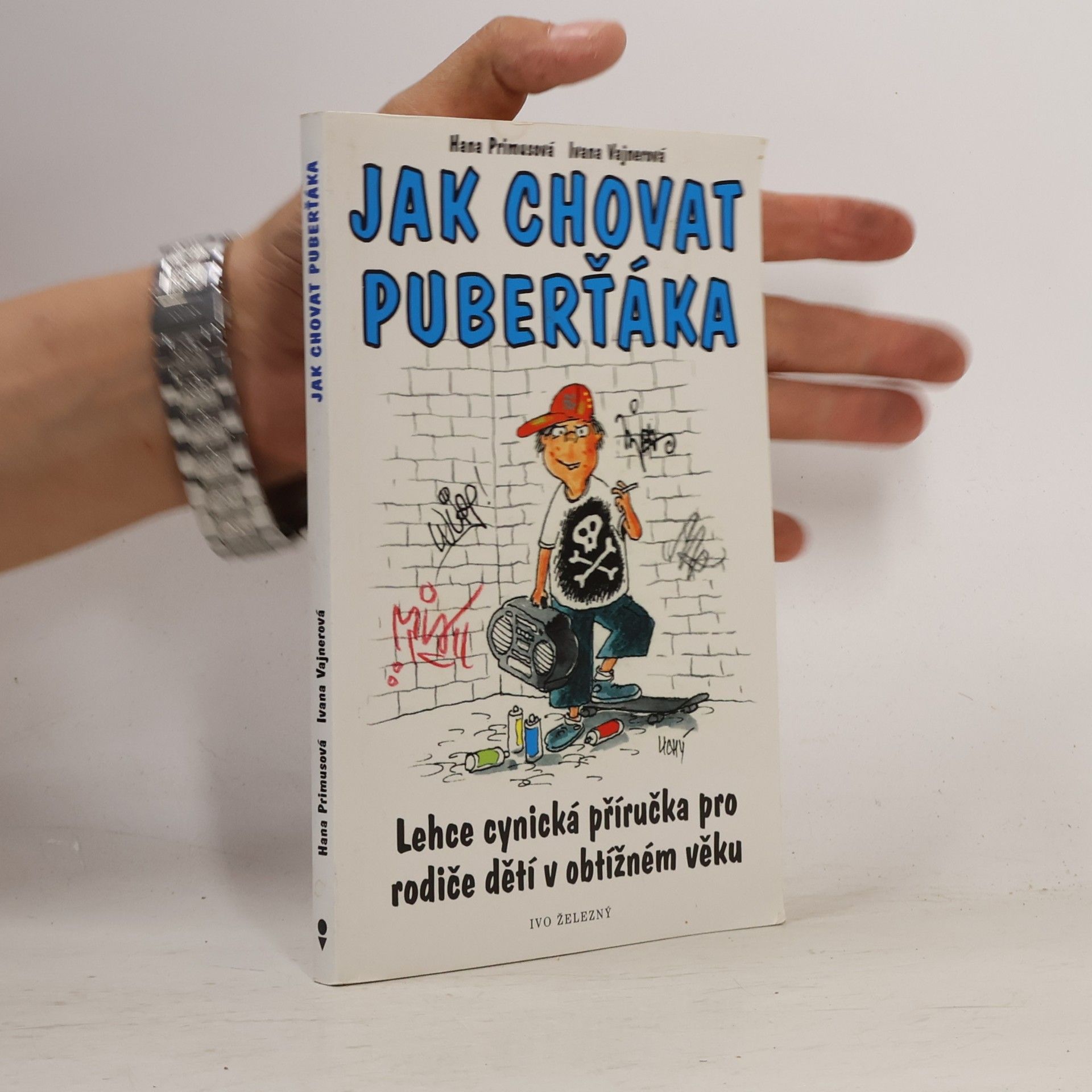 Ivana Vajnerová Jak chovat puberťáka : lehce cynická příručka pro rodiče dětí v obtížném věku