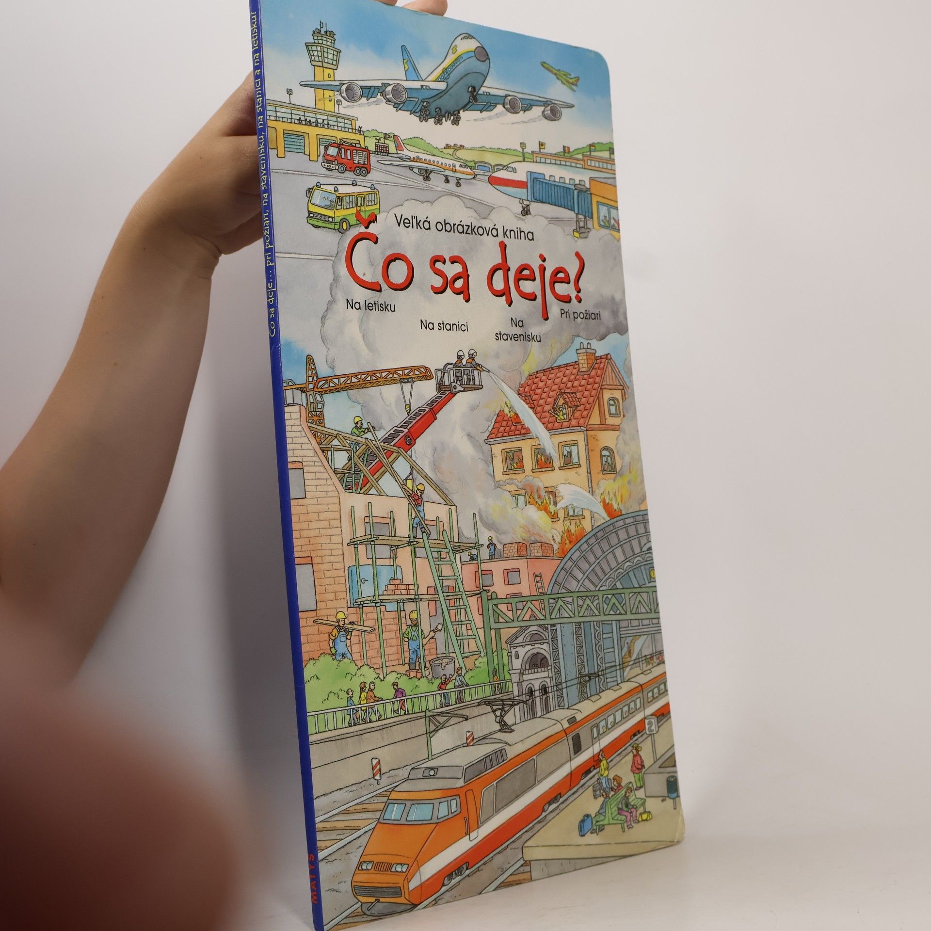 Autores varios Veľká obrázková kniha: Čo sa deje? Na letisku Na stanici Na stavenisku Pri požiari