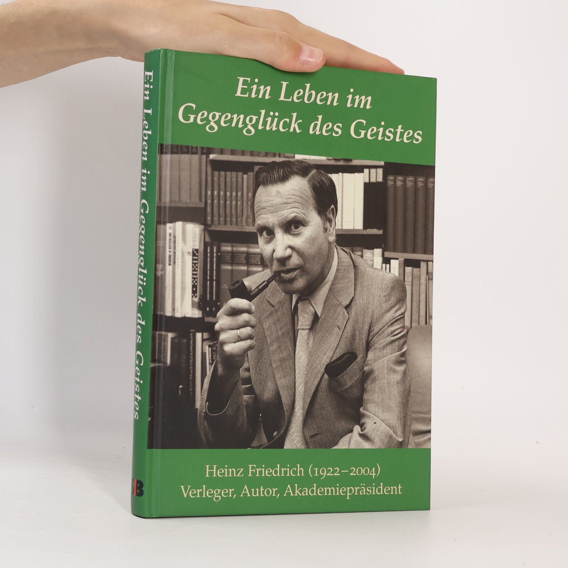 Heinz Friedrich Ein Leben im Gegenglück des Geistes