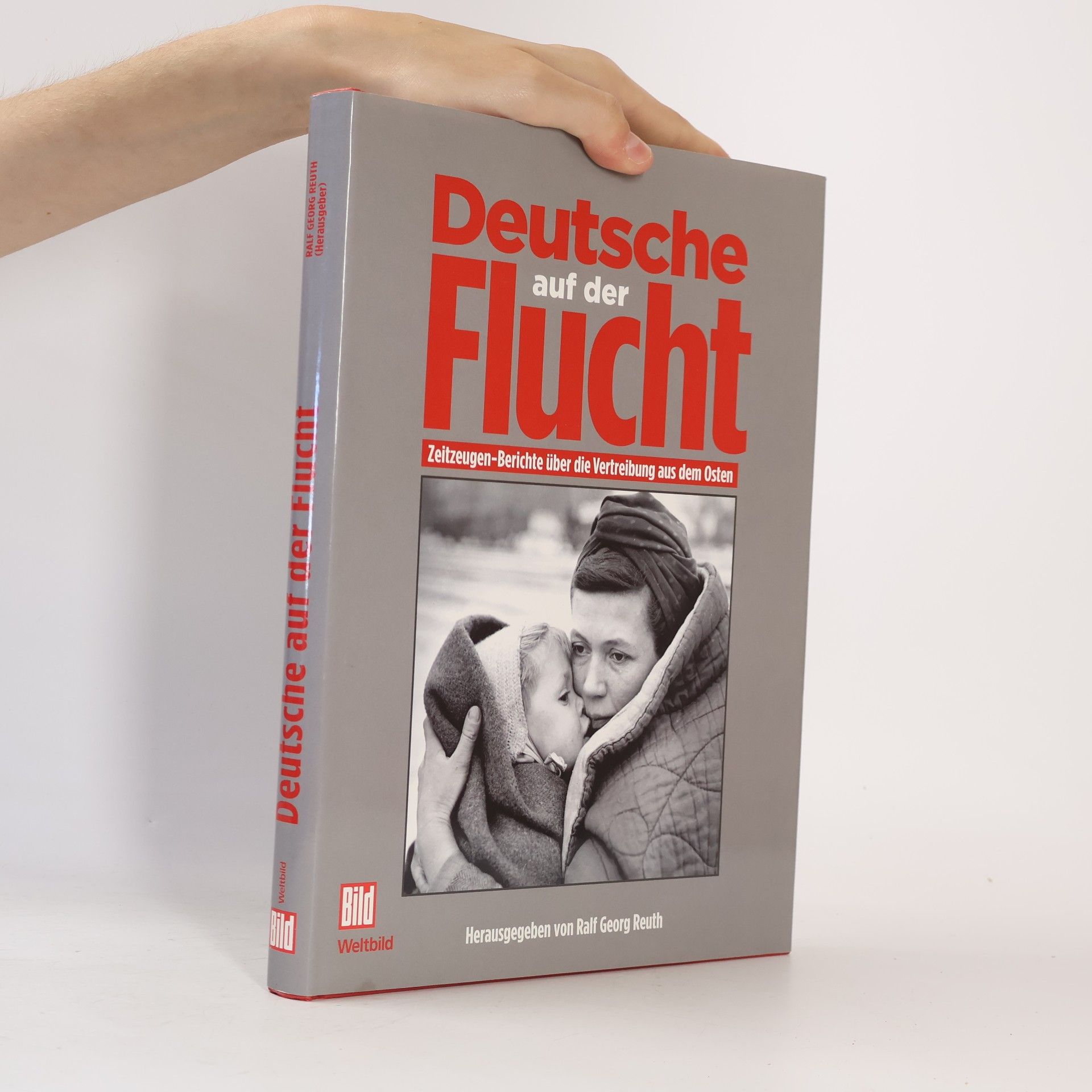 Ralf Georg Reuth Deutsche auf der Flucht : Zeitzeugen-Berichte über die Vertreibung aus dem Osten