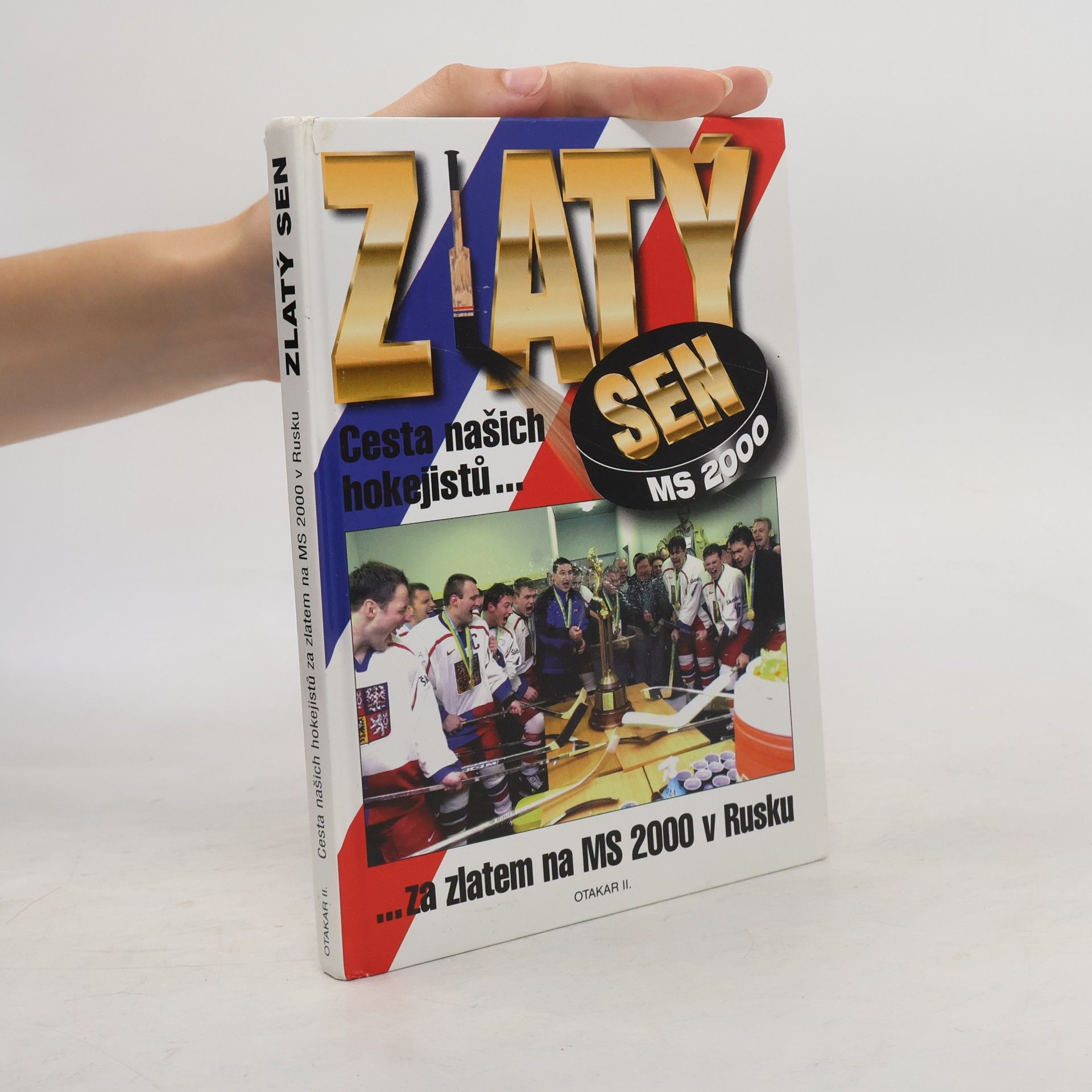 Various authors Zlatý sen MS 2000. Cesta našich hokejistů za zlatem na MS 2000 v Rusku