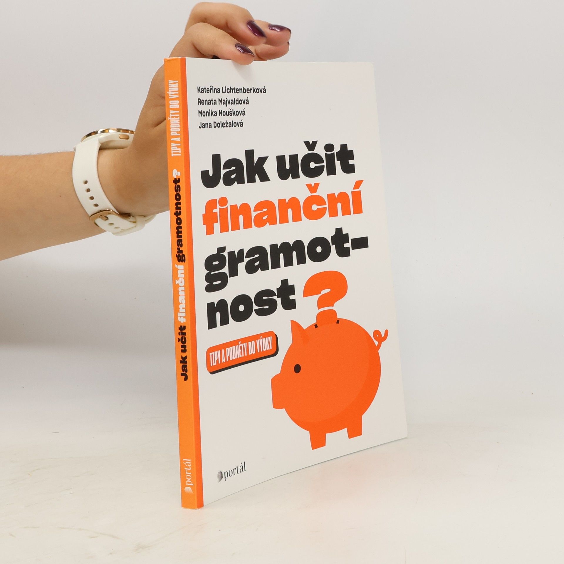 Monika Houšková Jak učit finanční gramotnost? Tipy a podněty do výuky