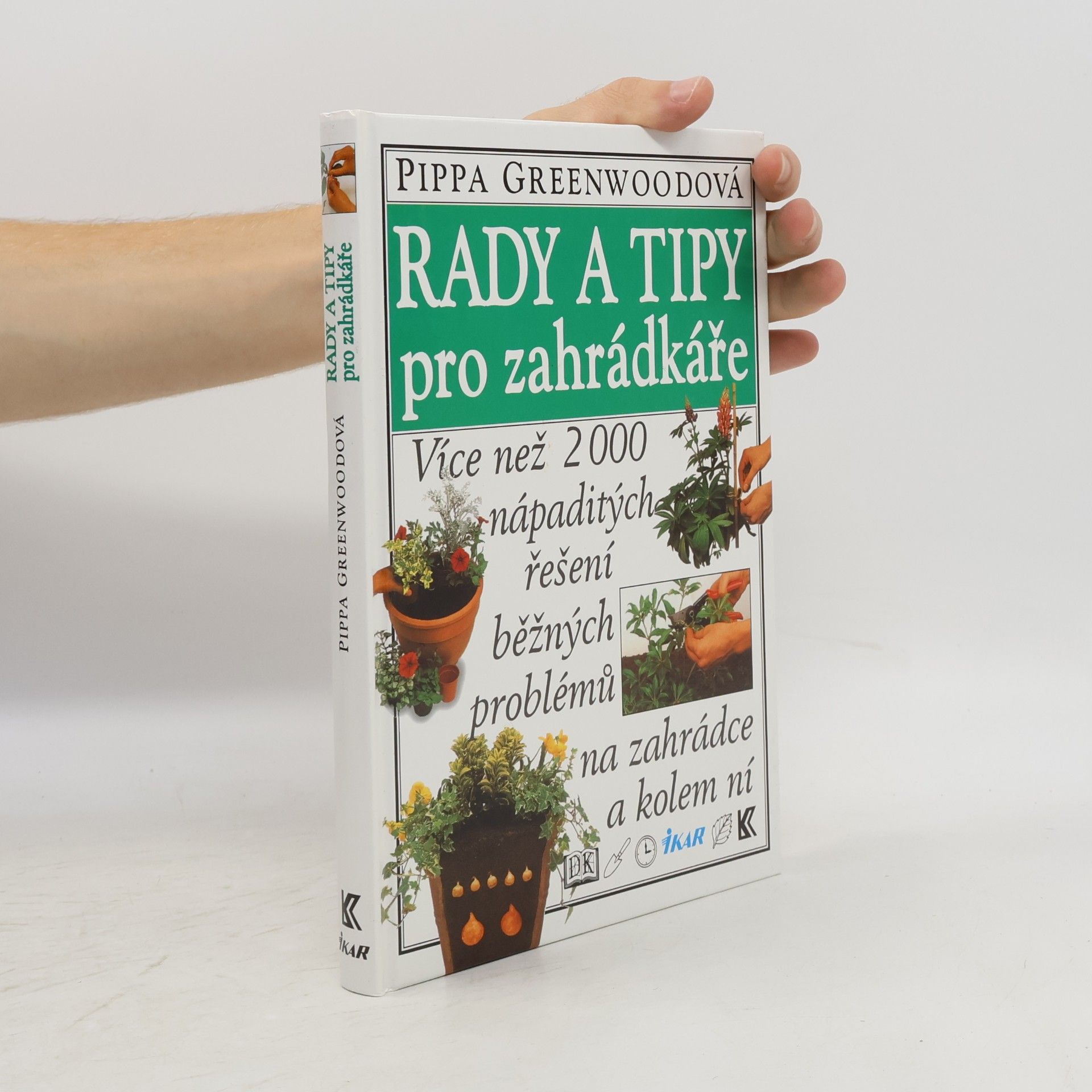Pippa Greenwood Rady a tipy pro zahrádkáře: Více než 2000 nápaditých řešení běžných problémů na zahrádce a kolem ní