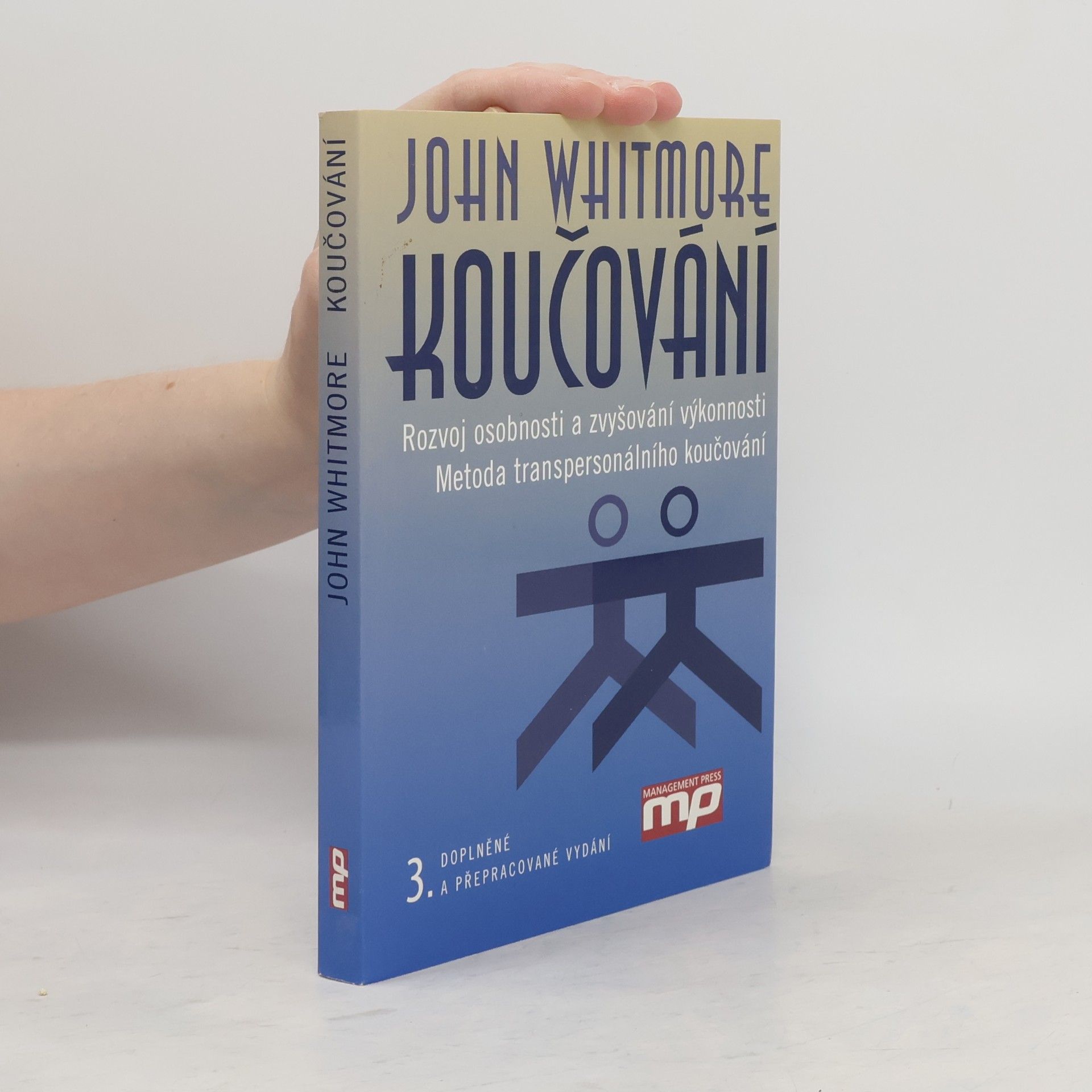 John Whitmore Koučování. Rozvoj osobnosti a zvyšování výkonnosti. Metoda transpersonálního koučování