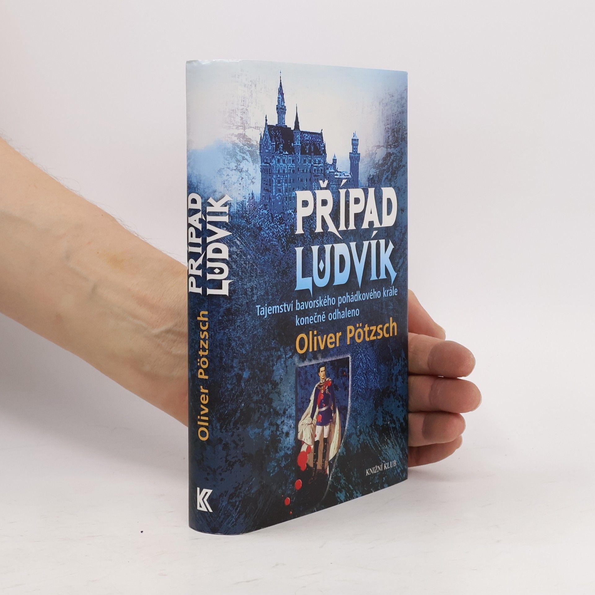Oliver Pötzsch Případ Ludvík : tajemství bavorského pohádkového krále konečně odhaleno