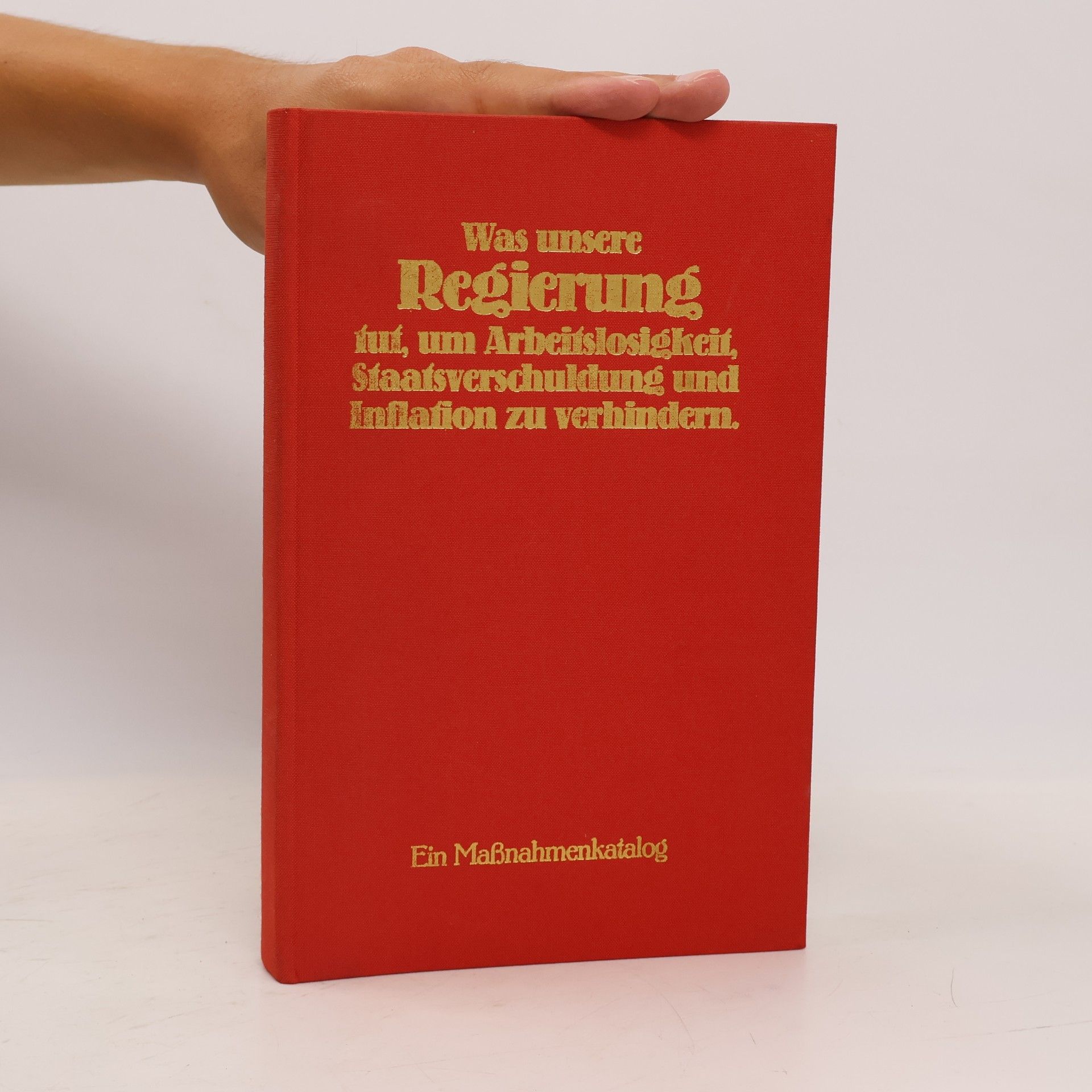 kolektiv Was unsere Regierung tut, um Arbeitslosigkeit, Staatsverschuldung und Inflation zu verhinderL