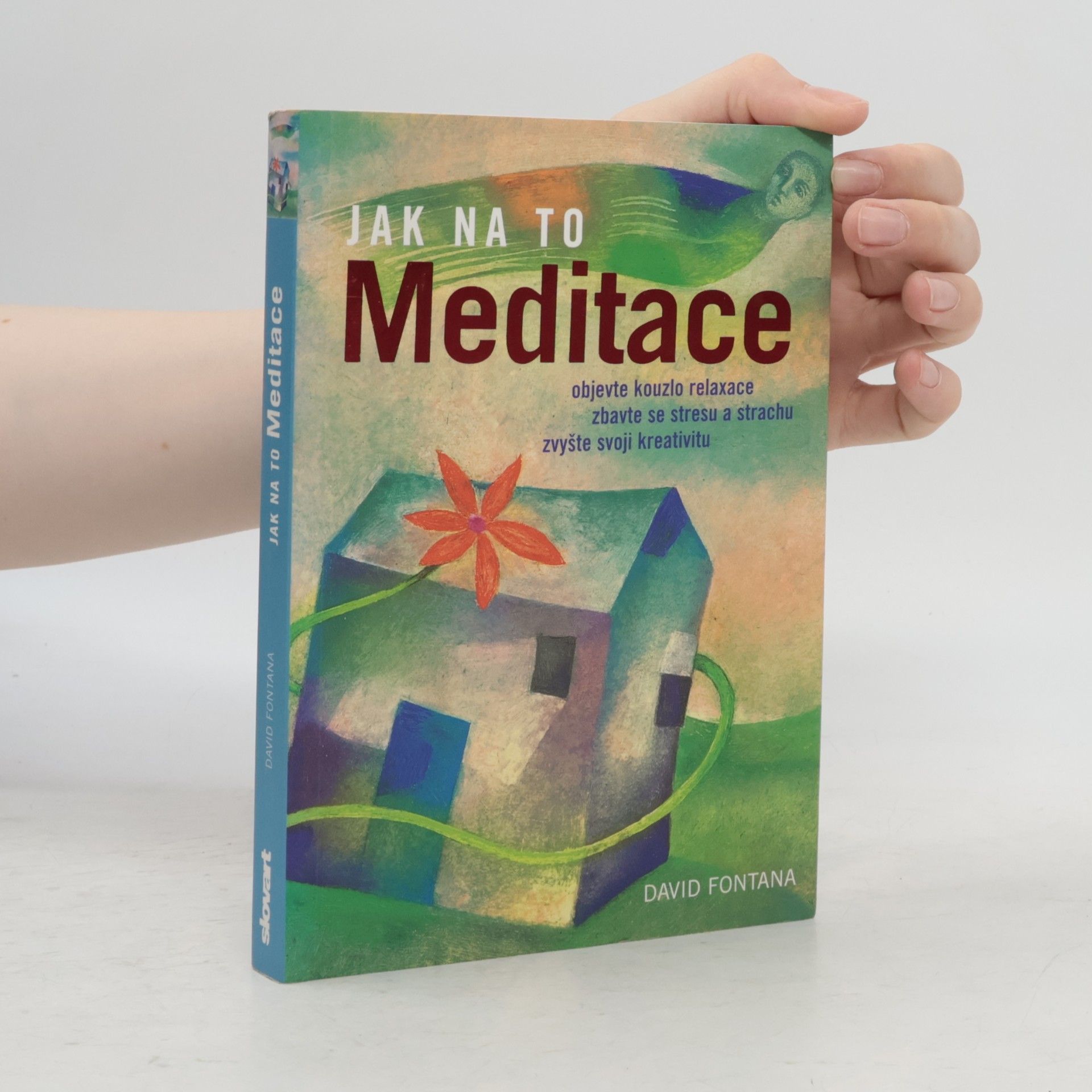 David Fontana Meditace: Objevte kouzlo relaxace, zbavte se stresu a strachu, zvyšte svoji kreativitu
