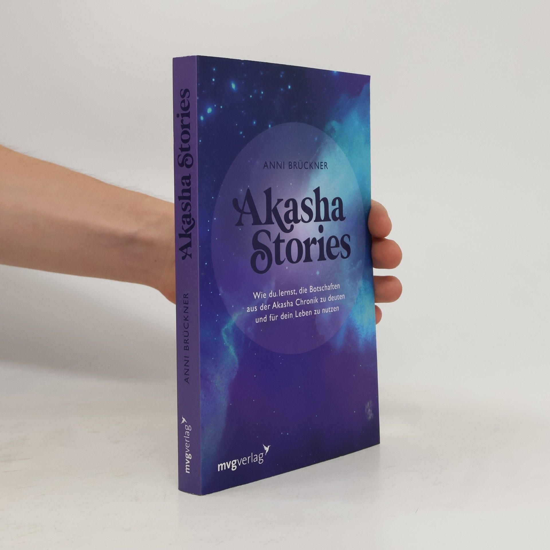 Anni Brückner Akasha Stories. Wie du lernst, die Botschaften aus der Akasha Chronik zu deuten und für dein Leben zu nutzen