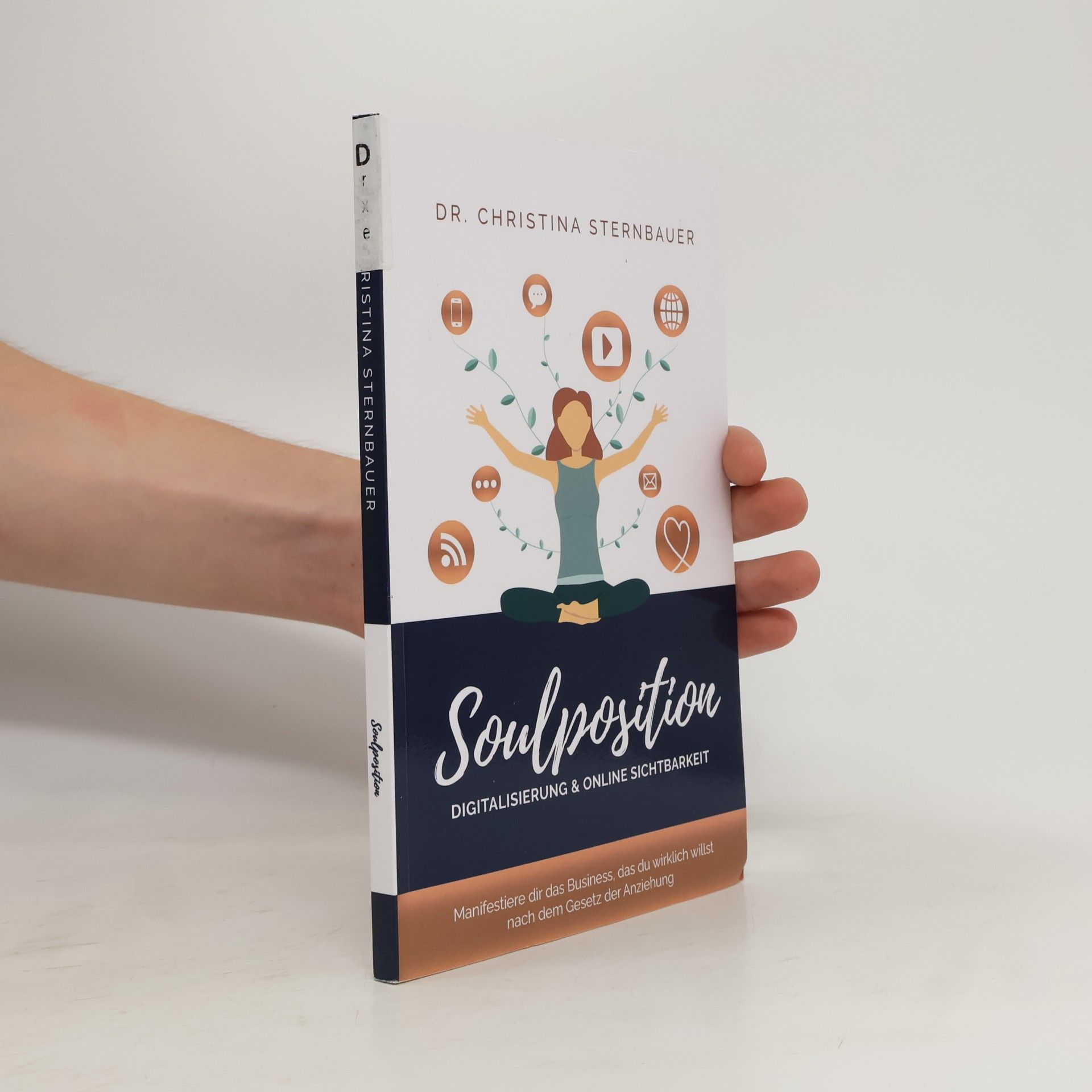 Christina Sternbauer Digitalisierung & Online Sichtbarkeit - „Soulposition“: Manifestiere dir das Business, das du wirklich willst - nach dem Gesetz der Anziehung (Ein spiritueller Business Ratgeber)