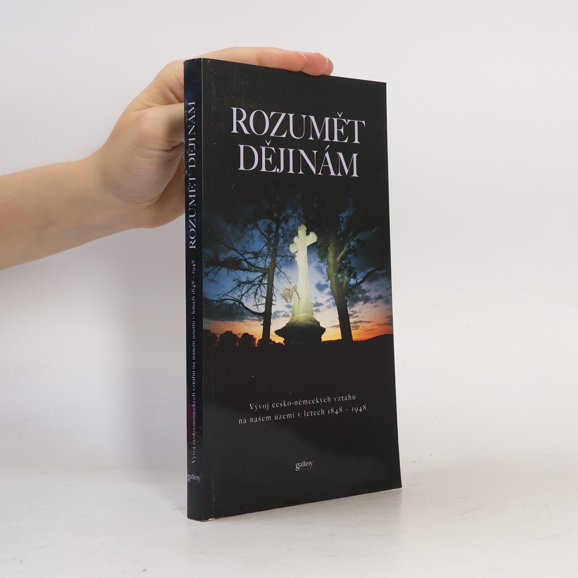 Zdeněk Beneš Rozumět dějinám : vývoj česko-německých vztahů na našem území v letech 1848-1948