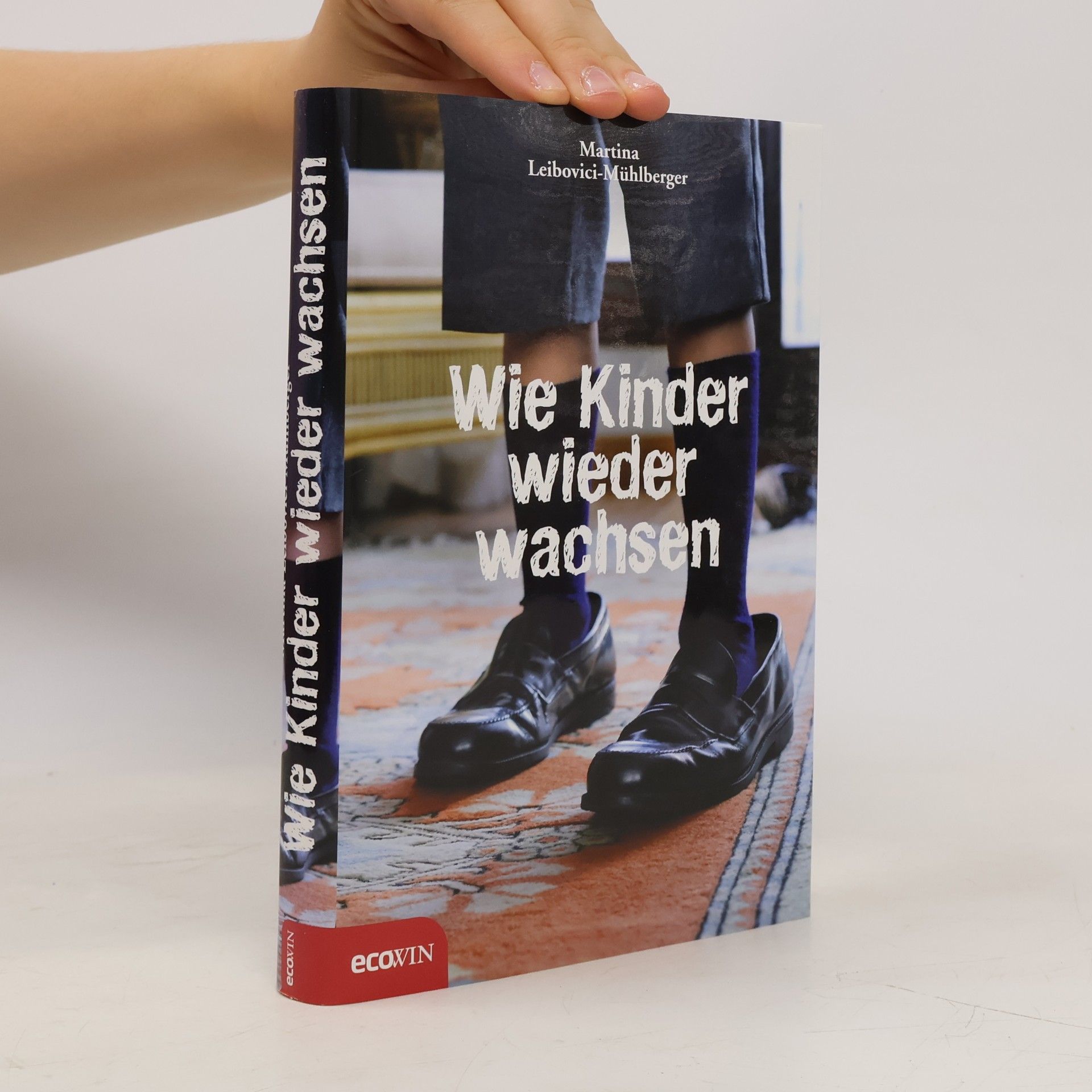 Martina Leibovici-Mühlberger Wie Kinder wieder wachsen