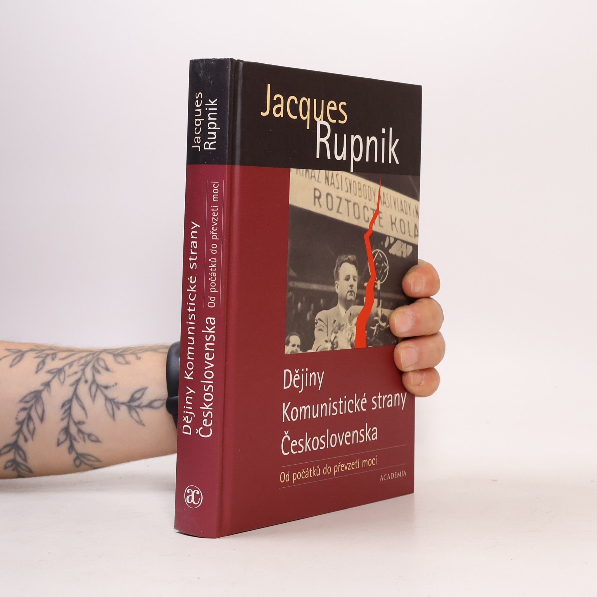 Jacques Rupnik Dějiny Komunistické strany Československa. Od počátků do převzetí moci