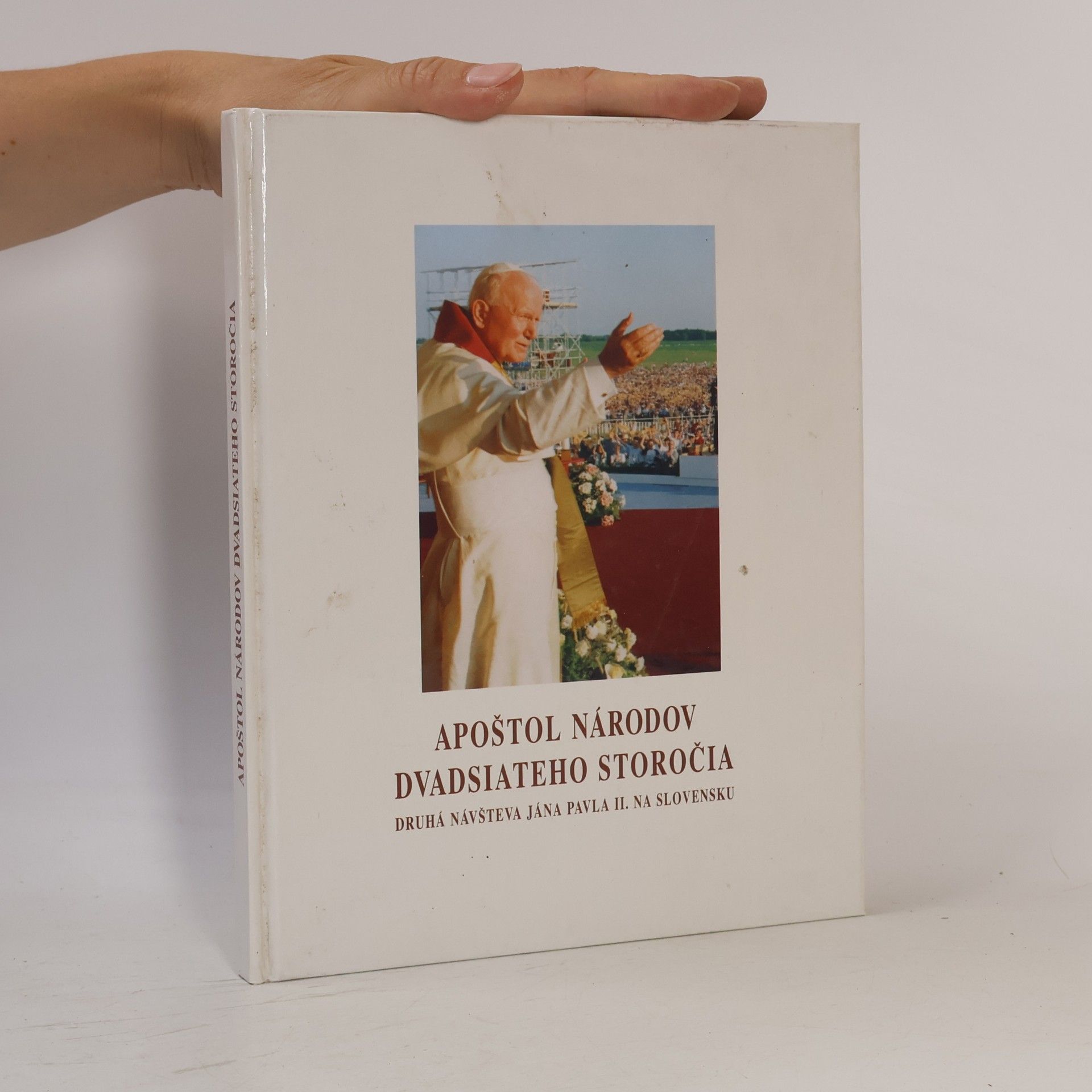 Collectif d'auteurs Apoštol národov dvadsiateho storočia. Druhá návšteva Jána Pavla II. na Slovensku.