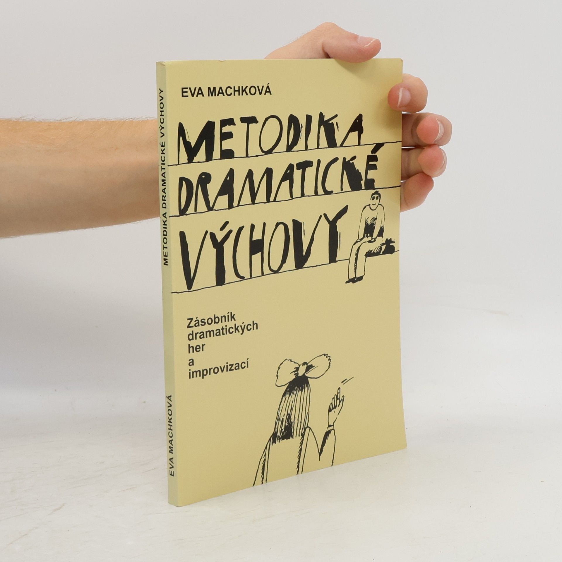 Eva Machková Metodika dramatické výchovy : zásobník dramatických her a improvizací