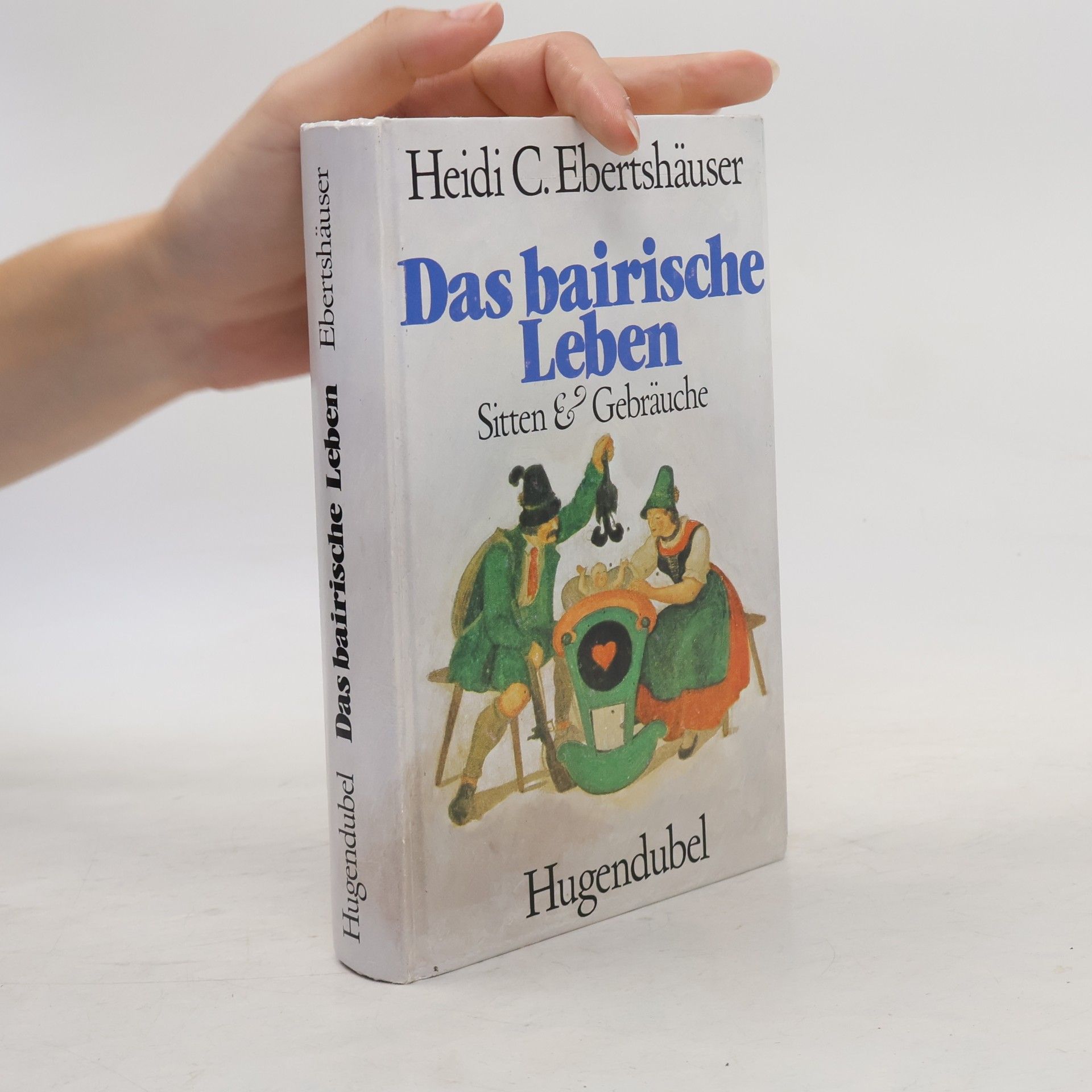 Heidi C. Ebertshäuser Das bairische Leben