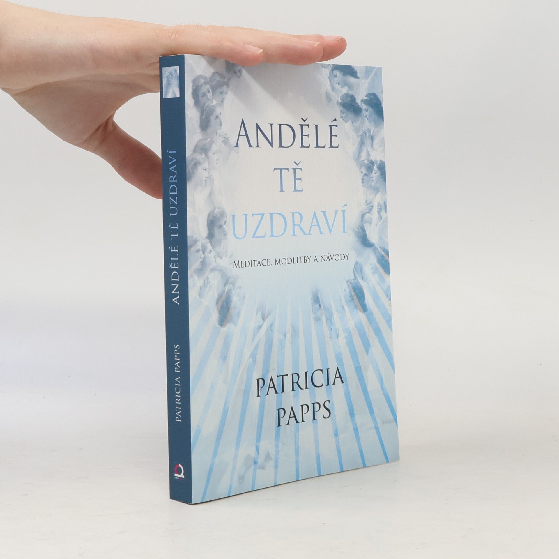 Patricia Papps Andělé tě uzdraví: meditace, modlitby a rady