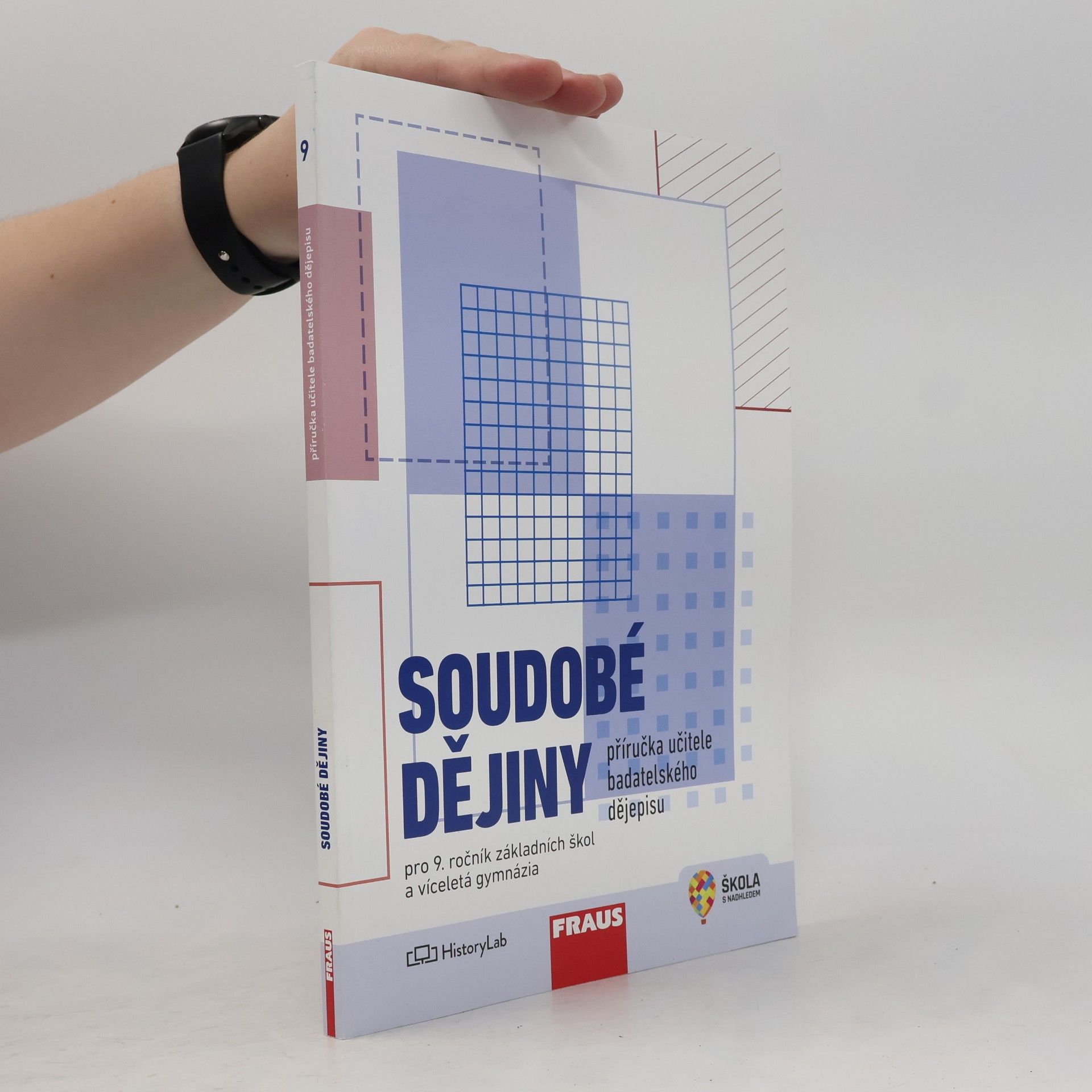 Autorenkollektiv Soudobé dějiny pro 9. ročník základních škol a víceletá gymnázia. Příručka učitele badatelského dějepisu