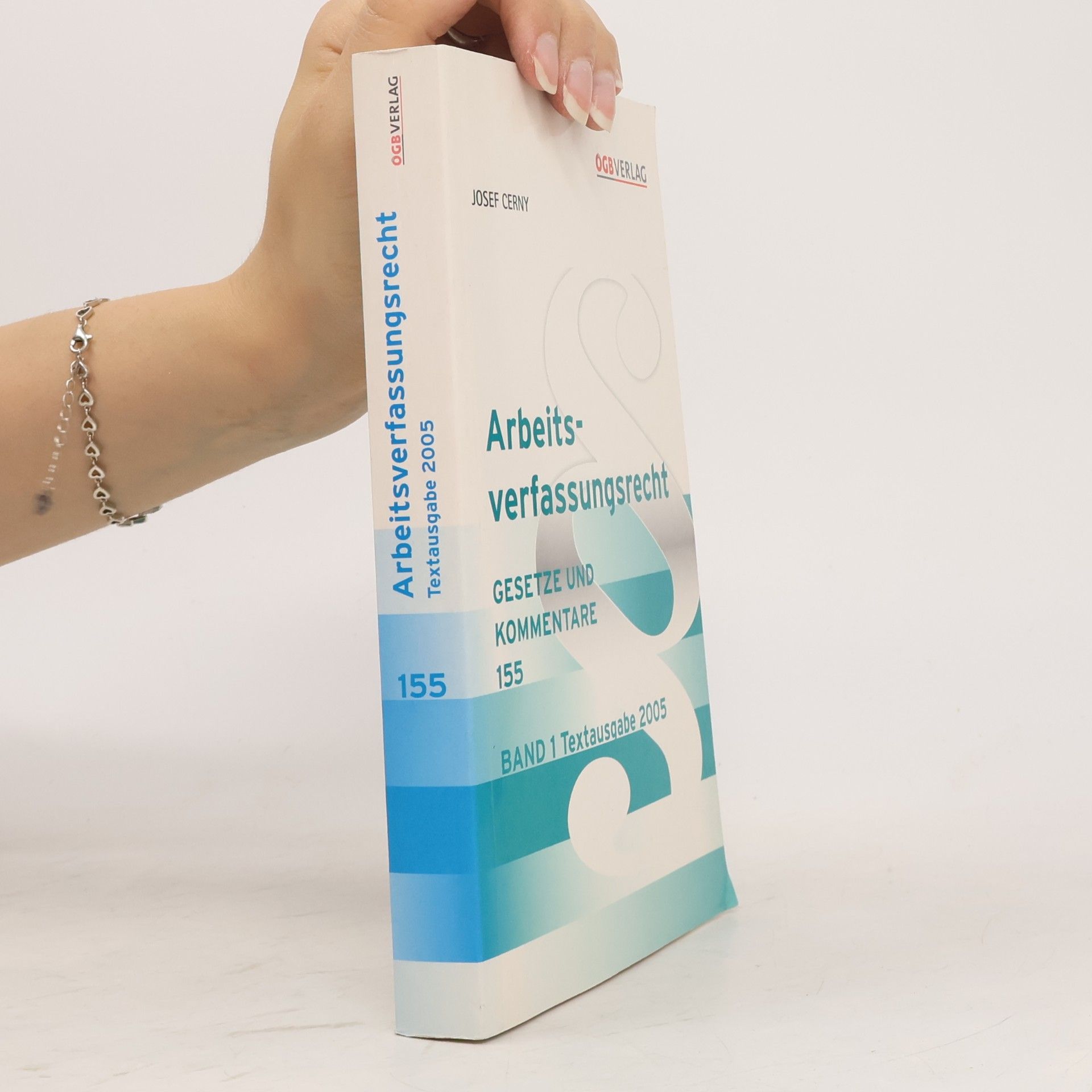 Arbeitsverfassungsgesetz und Verordnungen - 155. Textausgabe 2005