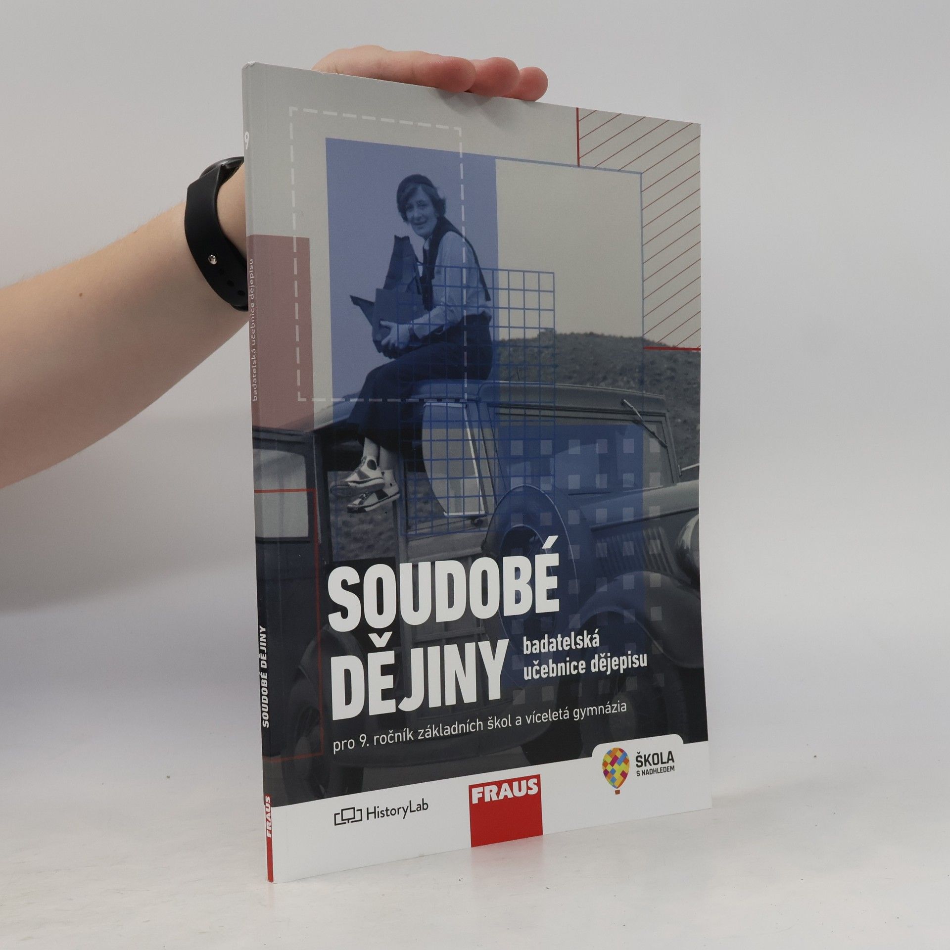 Kolektiv autorů Soudobé dějiny pro 9. ročník základních škol a víceletá gymnázia. badatelská učebnice dějepisu