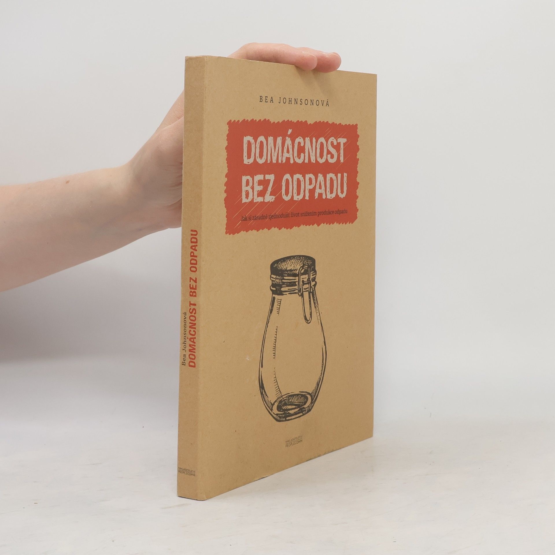 Béa Johnson Domácnost bez odpadu: Jak si zásadně zjednodušit život snížením produkce odpadu