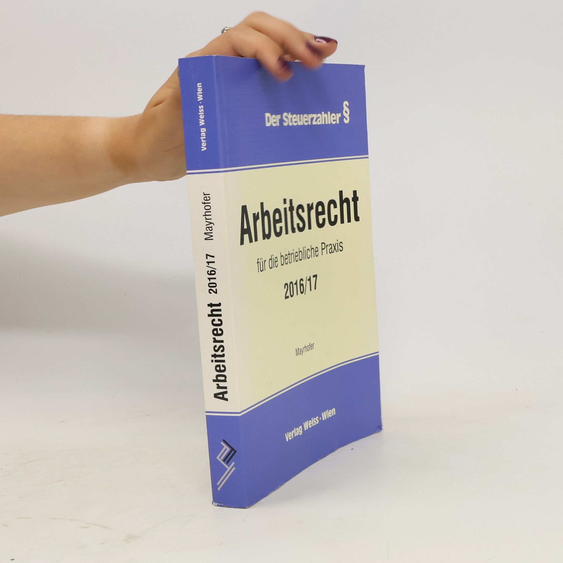 Karl Mayrhofer Der Steuerzahler: Arbeitsrecht für die betriebliche Praxis 2016/17